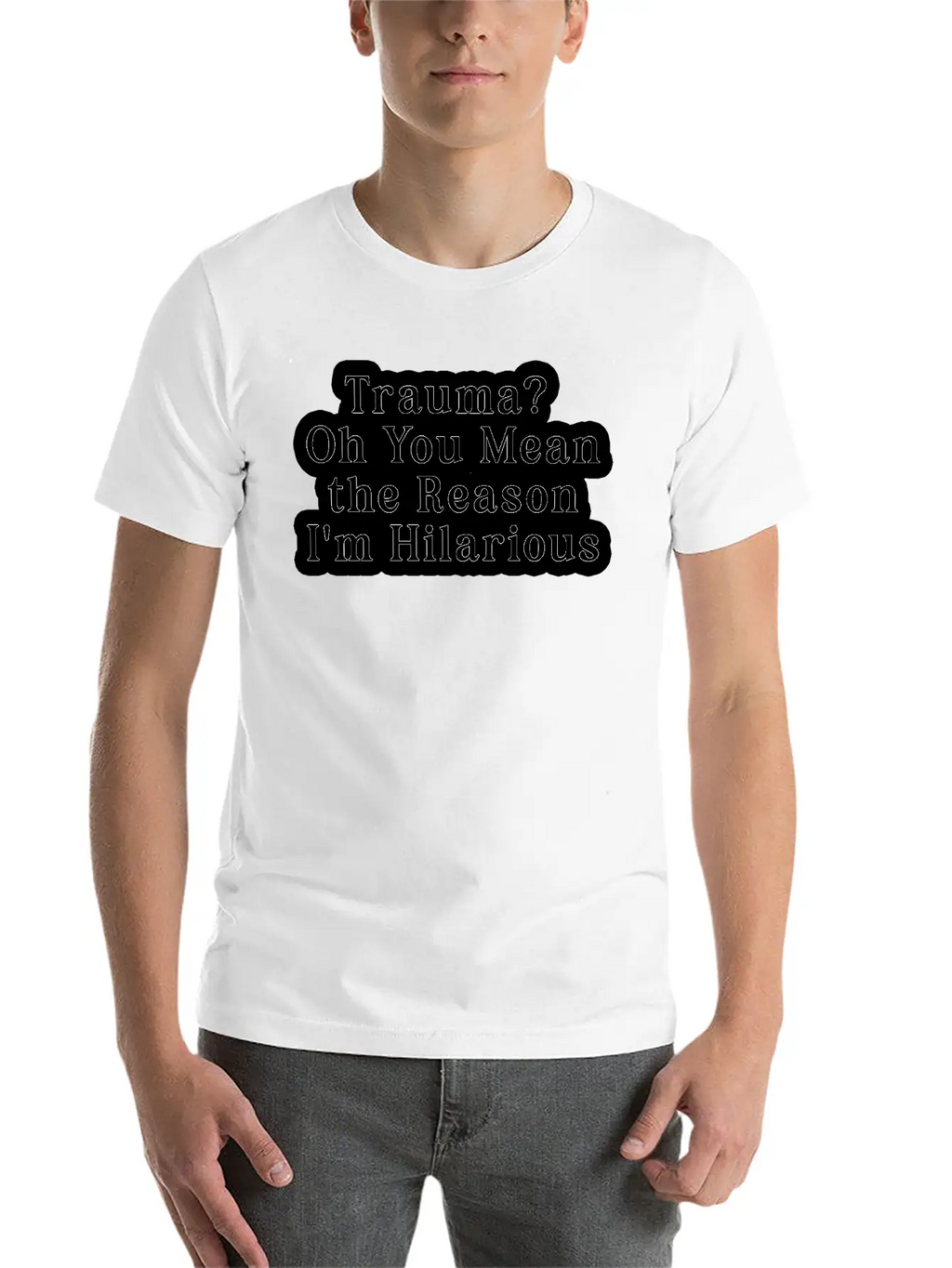 Trauma Oh You Mean The Reason I M Hilarious Classic Fit Graphic Tee For Daily Comfort – Unisex Cotton Shirt