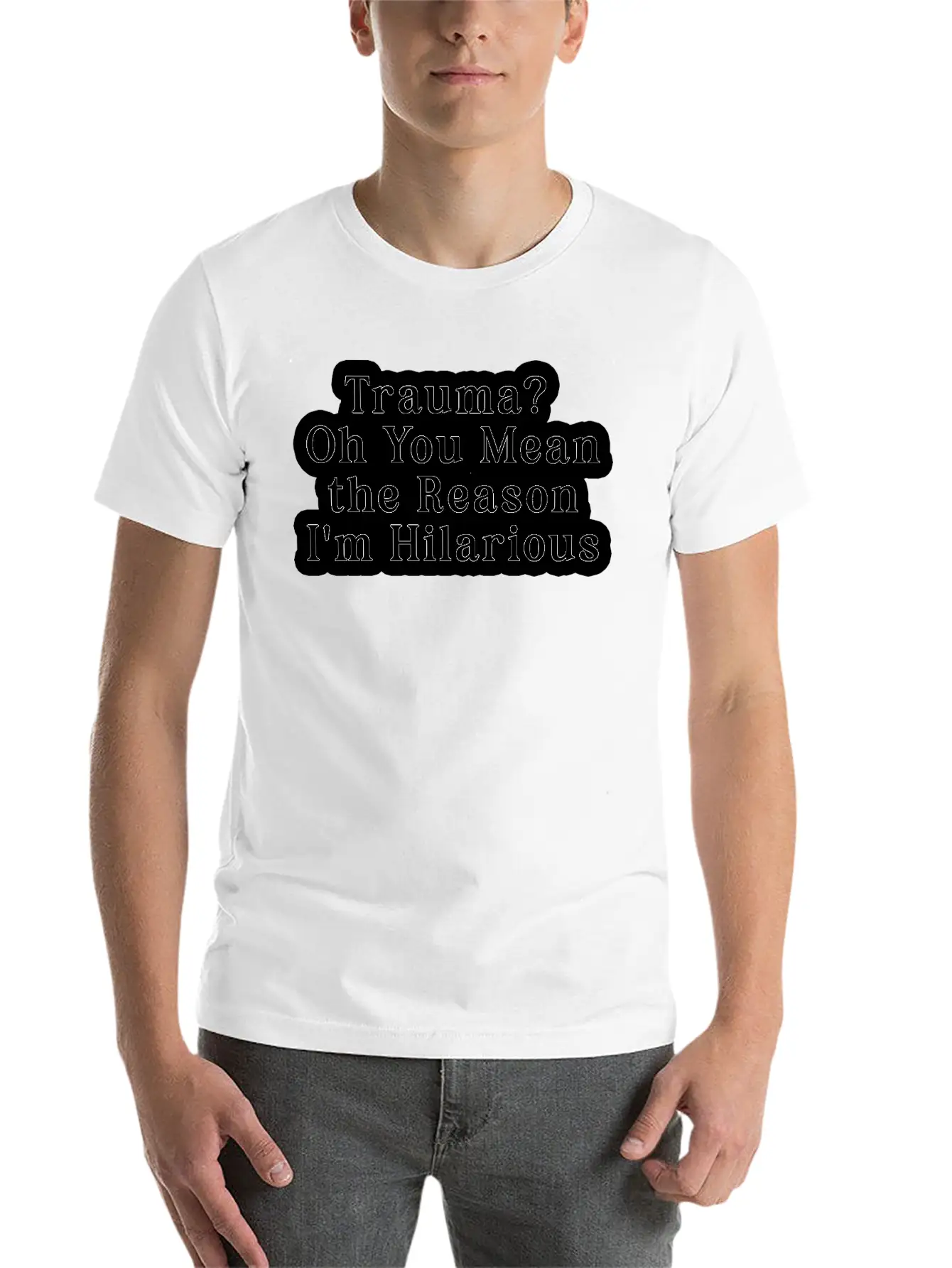 Trauma Oh You Mean The Reason I M Hilarious Classic Fit Graphic Tee For Daily Comfort – Unisex Cotton Shirt