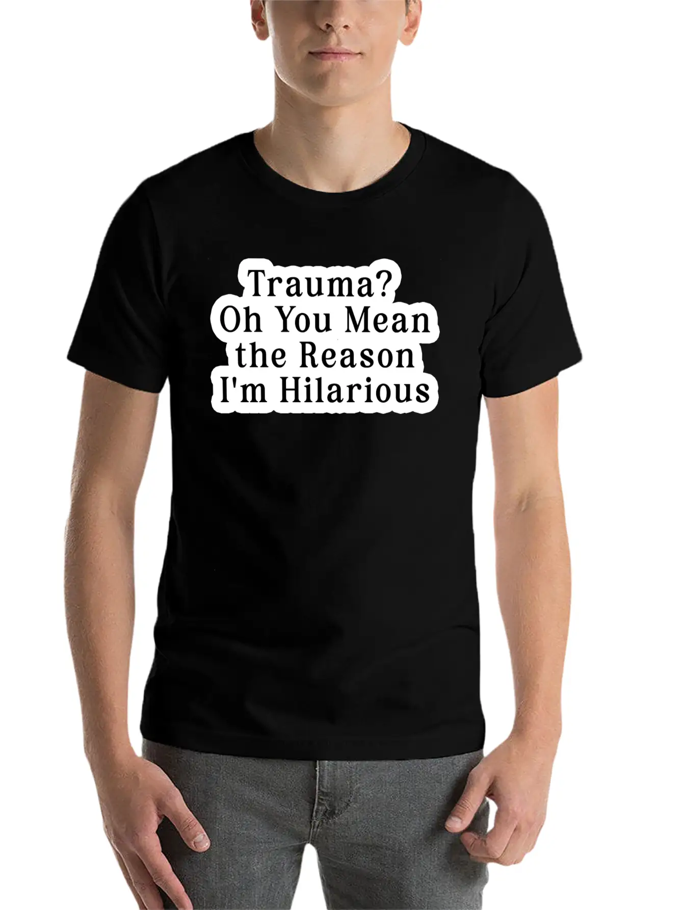 Trauma Oh You Mean The Reason I M Hilarious Classic Fit Graphic Tee For Daily Comfort – Unisex Cotton Shirt