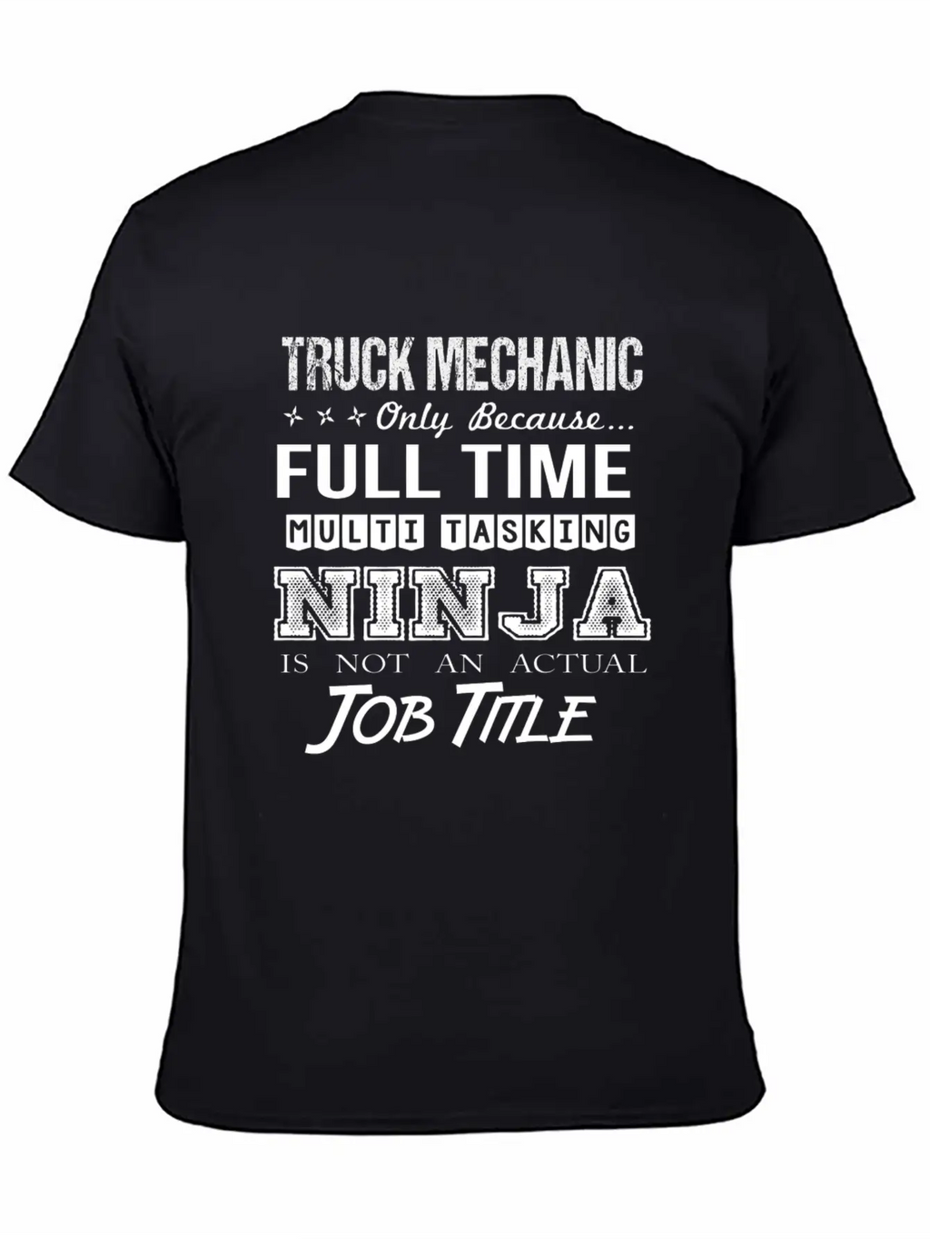 Truck Mechanic T Shirt - Multitasking Ninja Job Gi Stylish Everyday T-Shirt – Unisex Basic Cotton Tee
