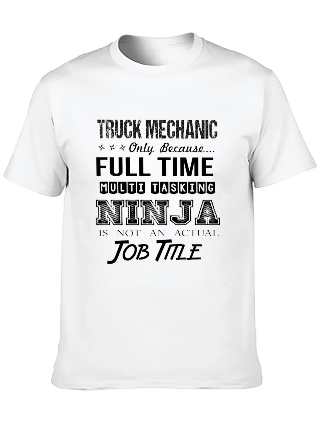 Truck Mechanic T Shirt - Multitasking Ninja Job Gi Stylish Everyday T-Shirt – Unisex Basic Cotton Tee