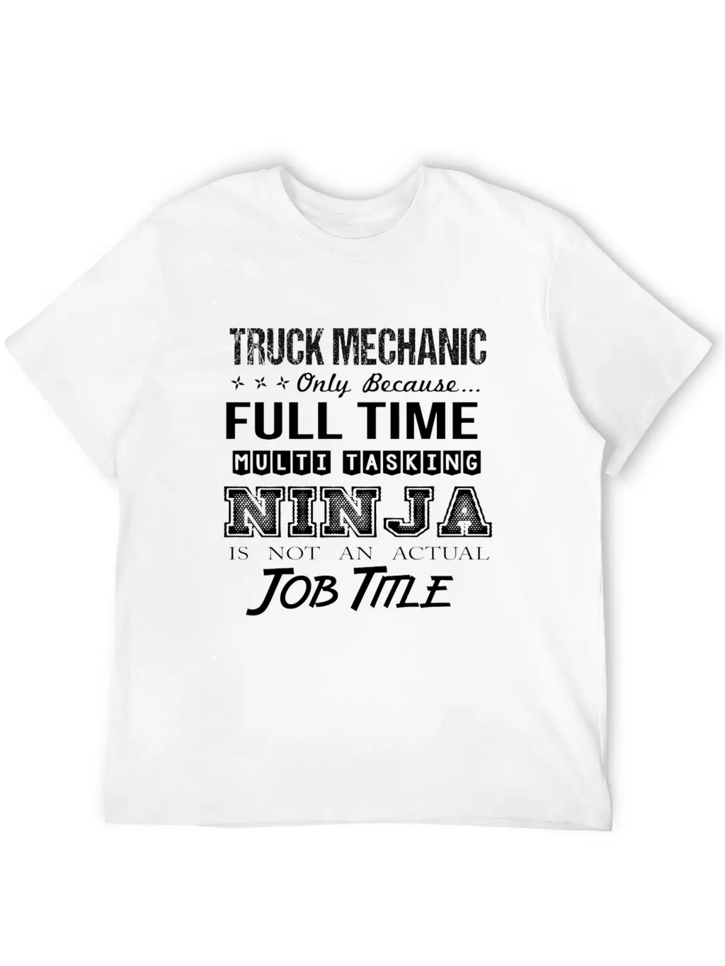 Truck Mechanic T Shirt - Multitasking Ninja Job Gi Stylish Everyday T-Shirt – Unisex Basic Cotton Tee