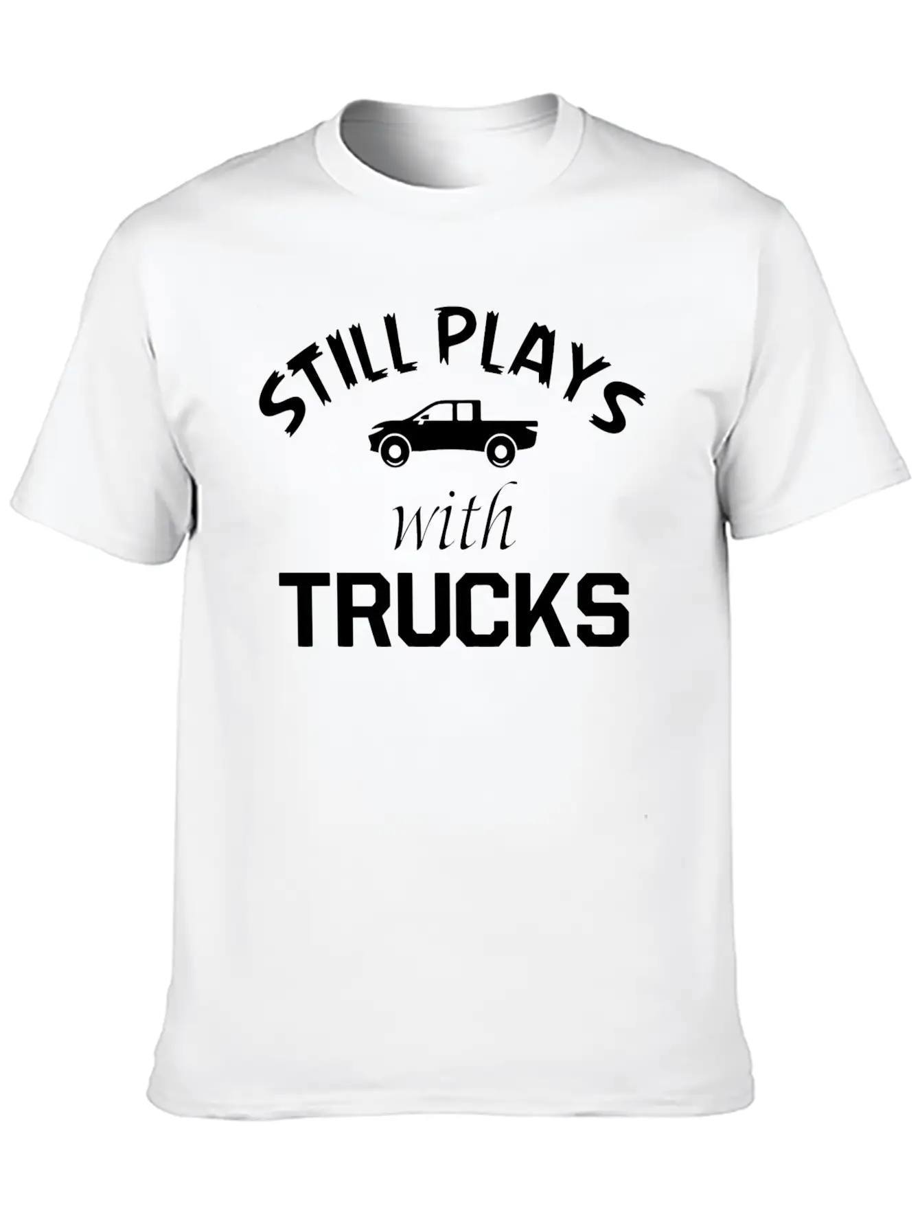 TRUCK - STILL PLAYS WITH TRUCKS Stylish Everyday T-Shirt – Unisex Basic Cotton Tee