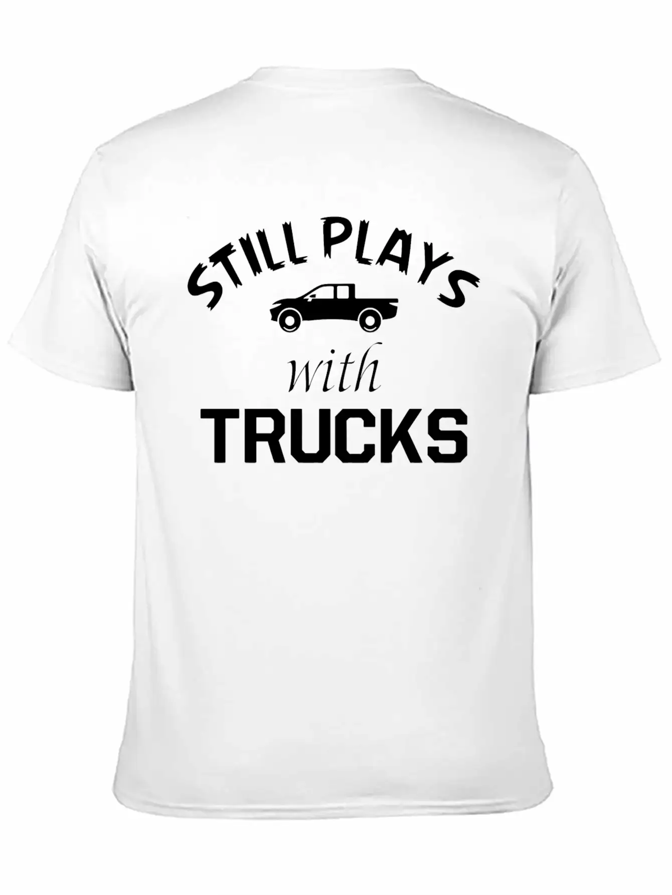 TRUCK - STILL PLAYS WITH TRUCKS Stylish Everyday T-Shirt – Unisex Basic Cotton Tee