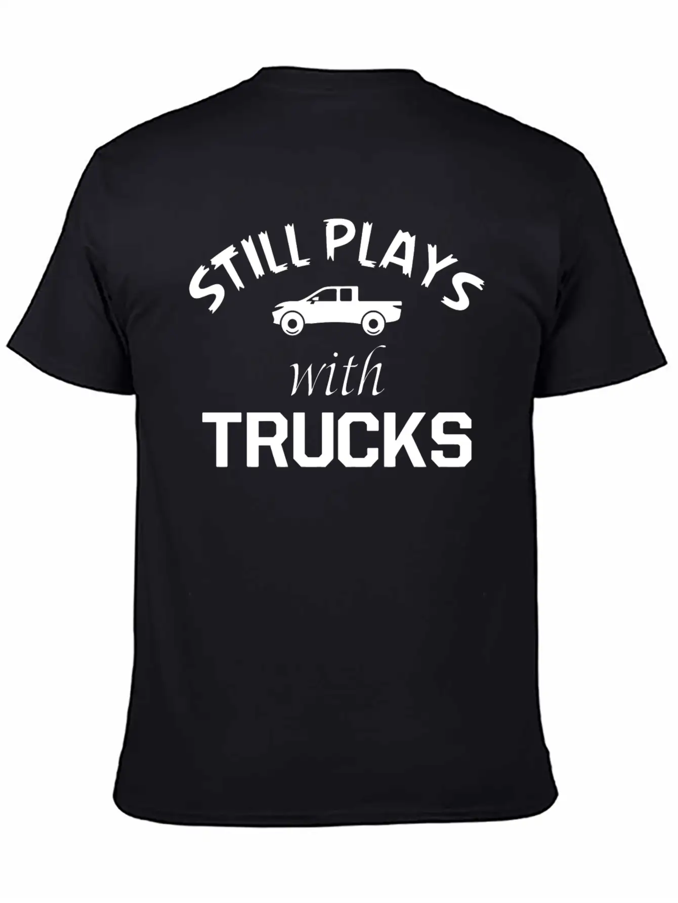 TRUCK - STILL PLAYS WITH TRUCKS Stylish Everyday T-Shirt – Unisex Basic Cotton Tee