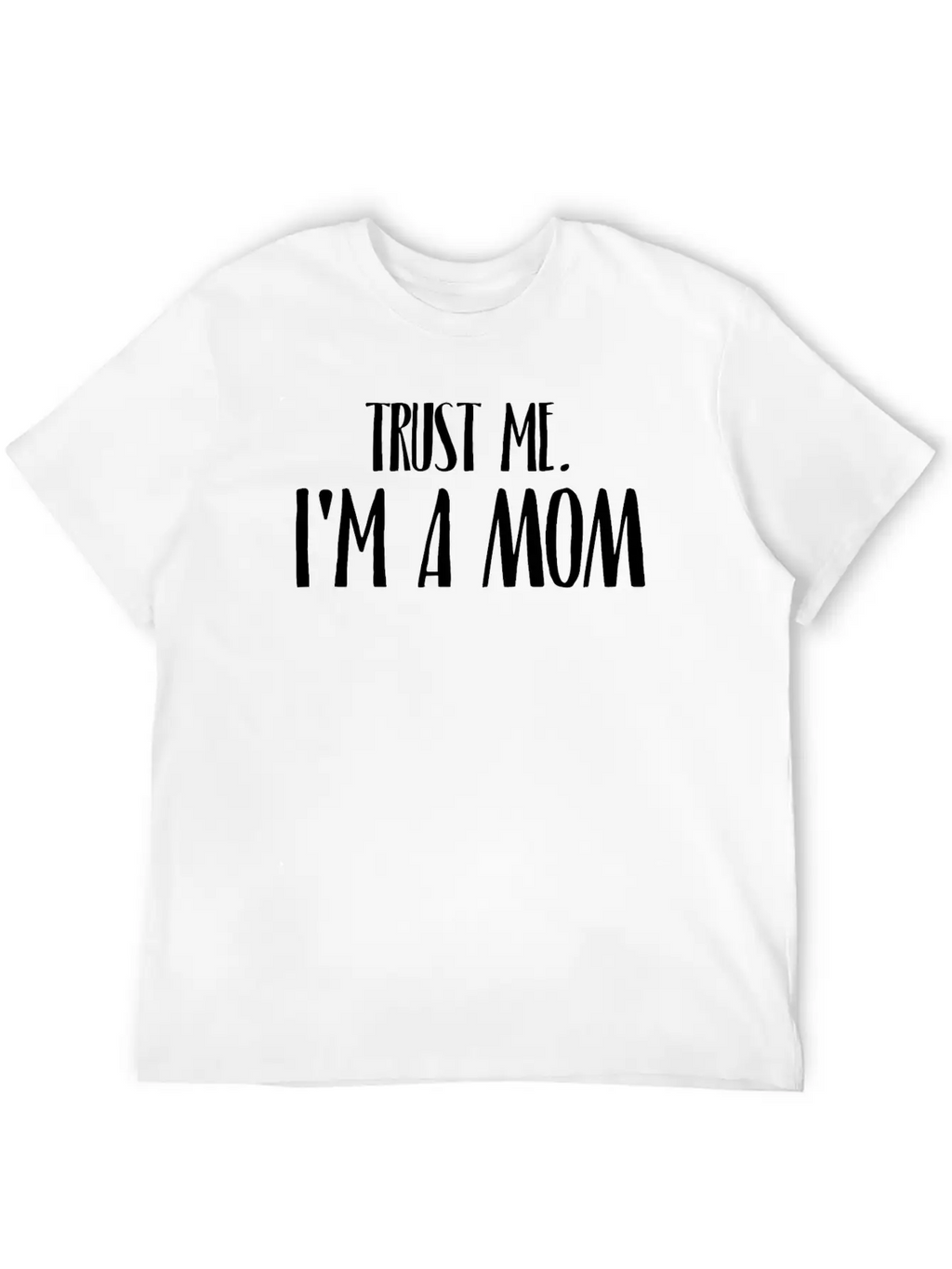 TRUST ME I'M A MOM Breathable Soft Cotton T-Shirt – Timeless Casual Look