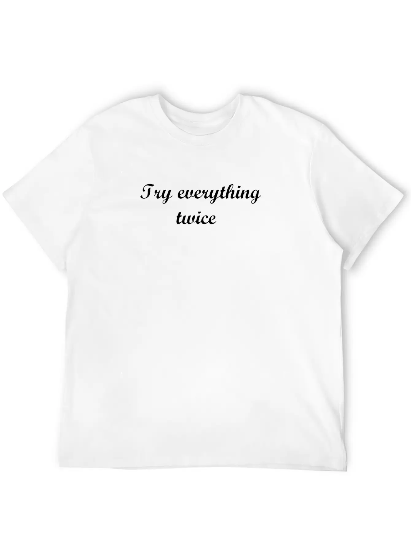 Try Everything Twice Unisex Casual T-Shirt – Clean Design For Daily Comfort