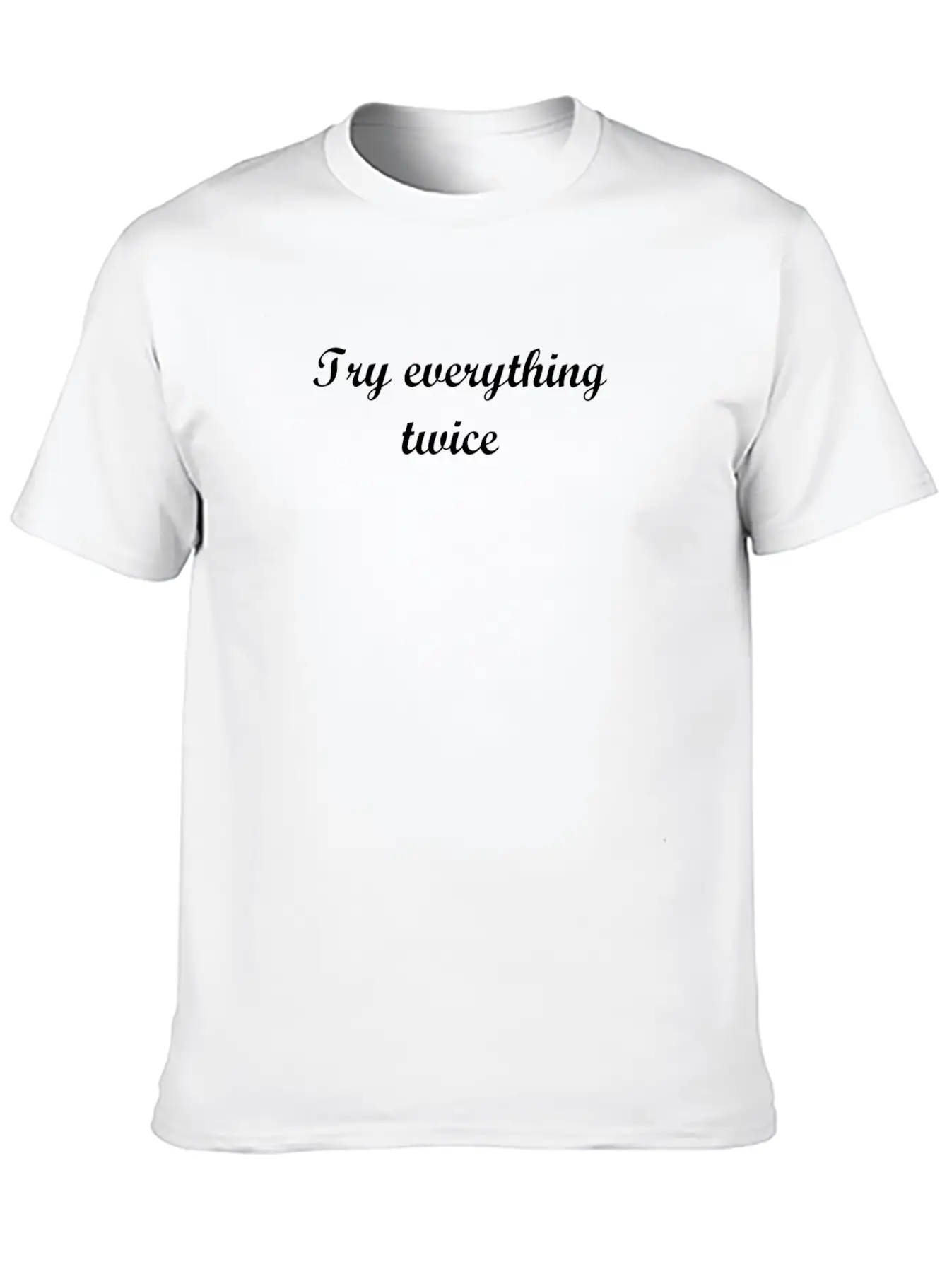 Try Everything Twice Unisex Casual T-Shirt – Clean Design For Daily Comfort