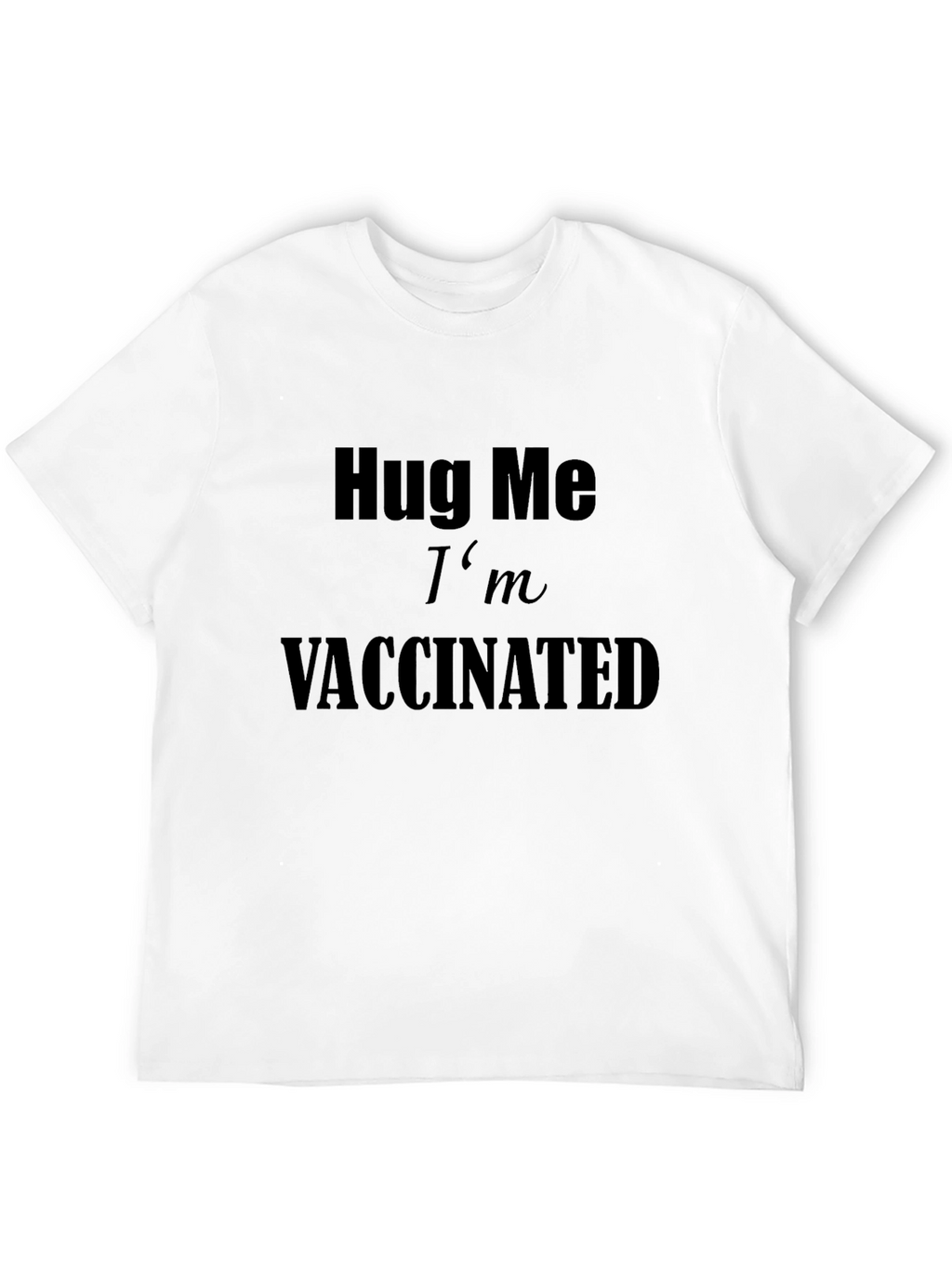 Hug Me Im Vaccinated T-Shirt