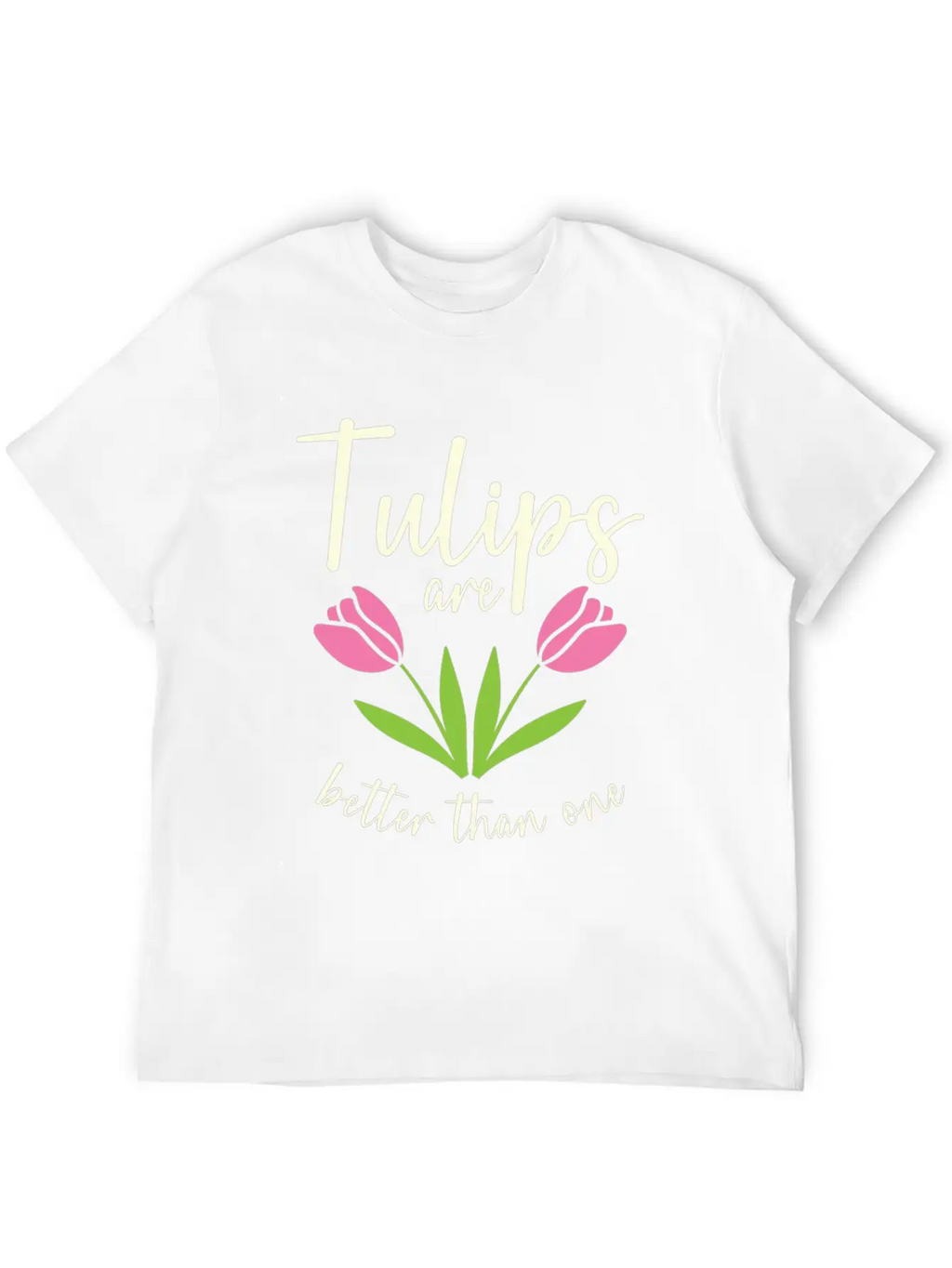 Tulips Are Better Than One Flowers Gardening Breathable Soft Cotton T-Shirt – Timeless Casual Look