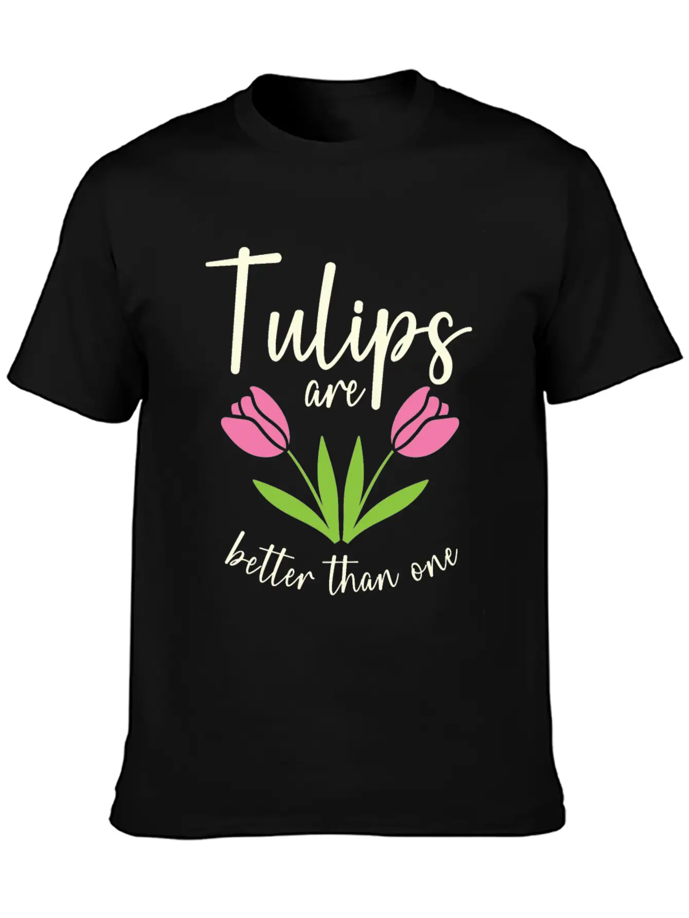 Tulips Are Better Than One Flowers Gardening Breathable Soft Cotton T-Shirt – Timeless Casual Look