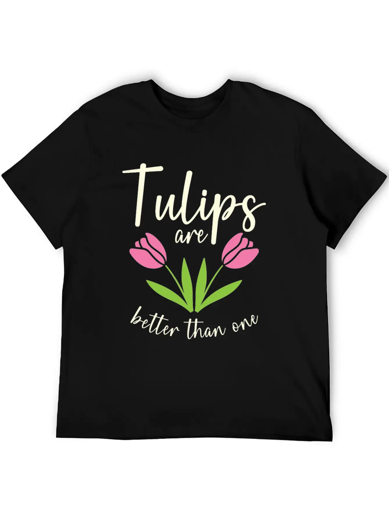 Tulips Are Better Than One Flowers Gardening Breathable Soft Cotton T-Shirt – Timeless Casual Look