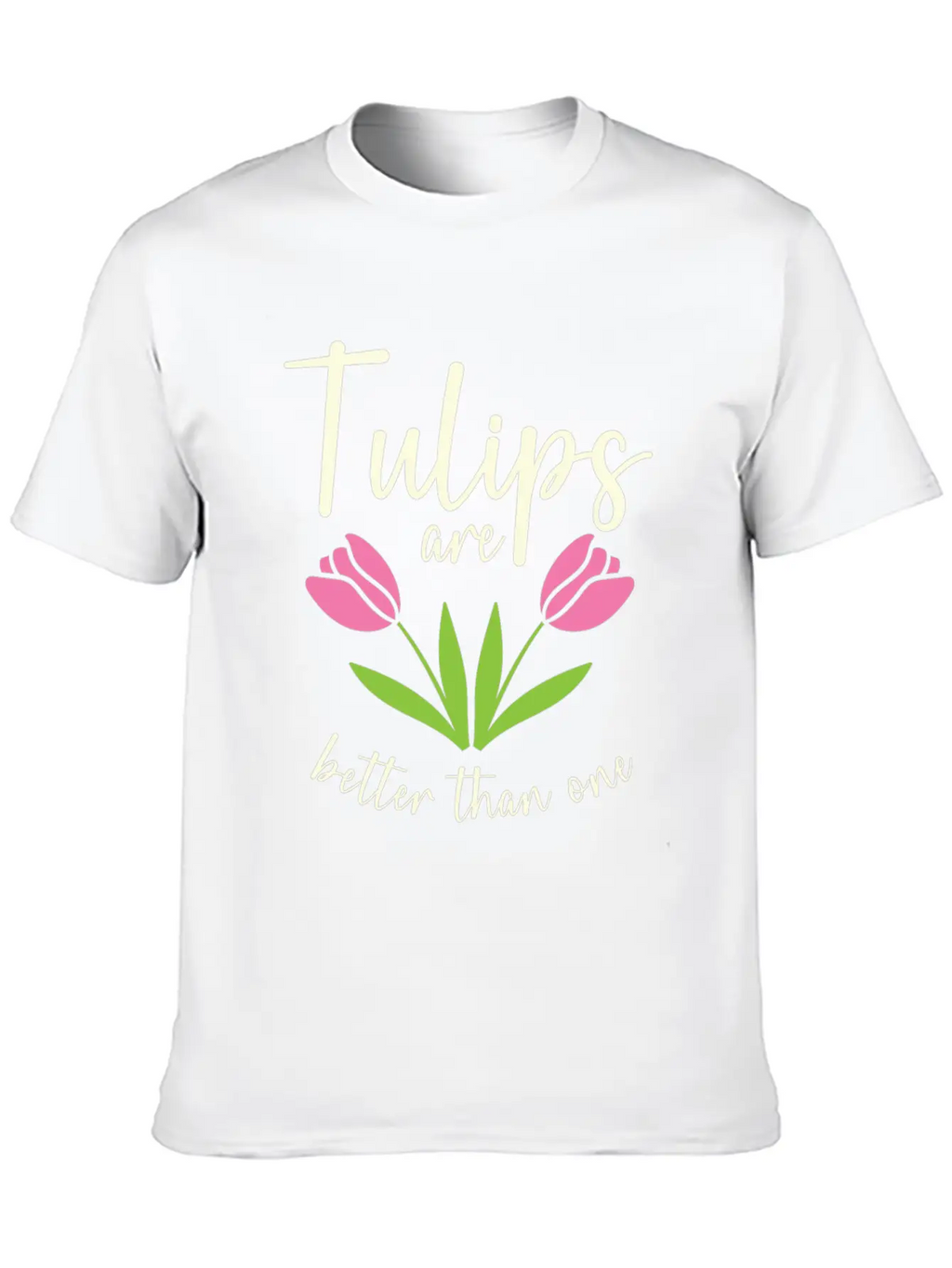 Tulips Are Better Than One Flowers Gardening Breathable Soft Cotton T-Shirt – Timeless Casual Look