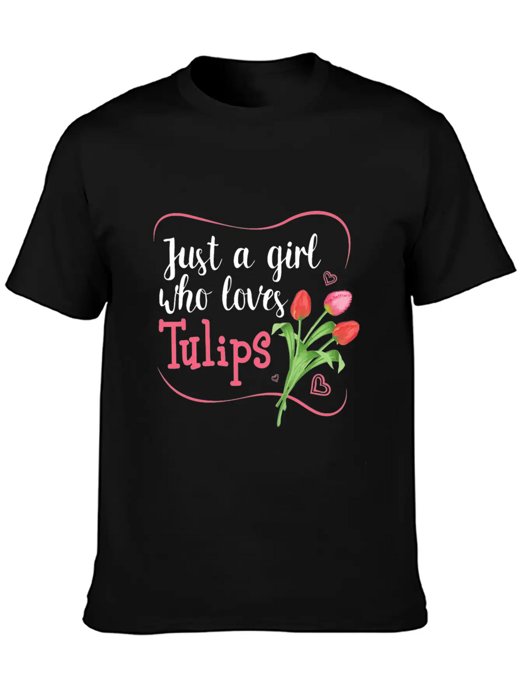 Tulips Tulip Flower Gardener - Just A Girl Who Lov Unisex Casual T-Shirt – Clean Design For Daily Comfort