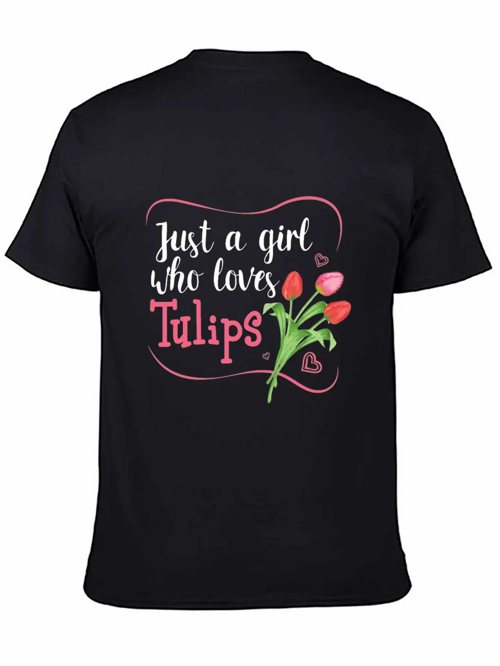 Tulips Tulip Flower Gardener - Just A Girl Who Lov Unisex Casual T-Shirt – Clean Design For Daily Comfort