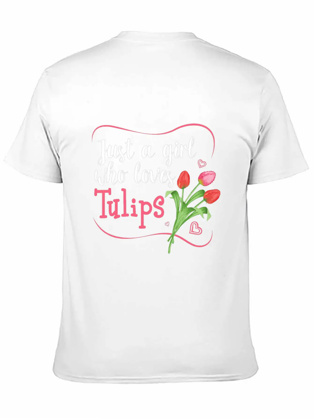 Tulips Tulip Flower Gardener - Just A Girl Who Lov Unisex Casual T-Shirt – Clean Design For Daily Comfort