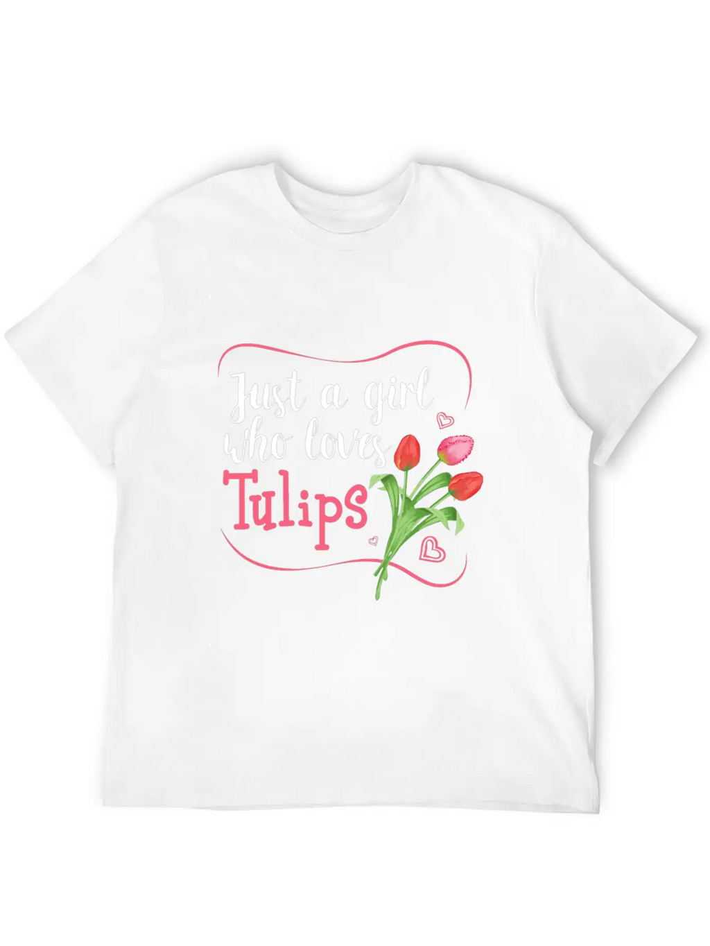 Tulips Tulip Flower Gardener - Just A Girl Who Lov Unisex Casual T-Shirt – Clean Design For Daily Comfort