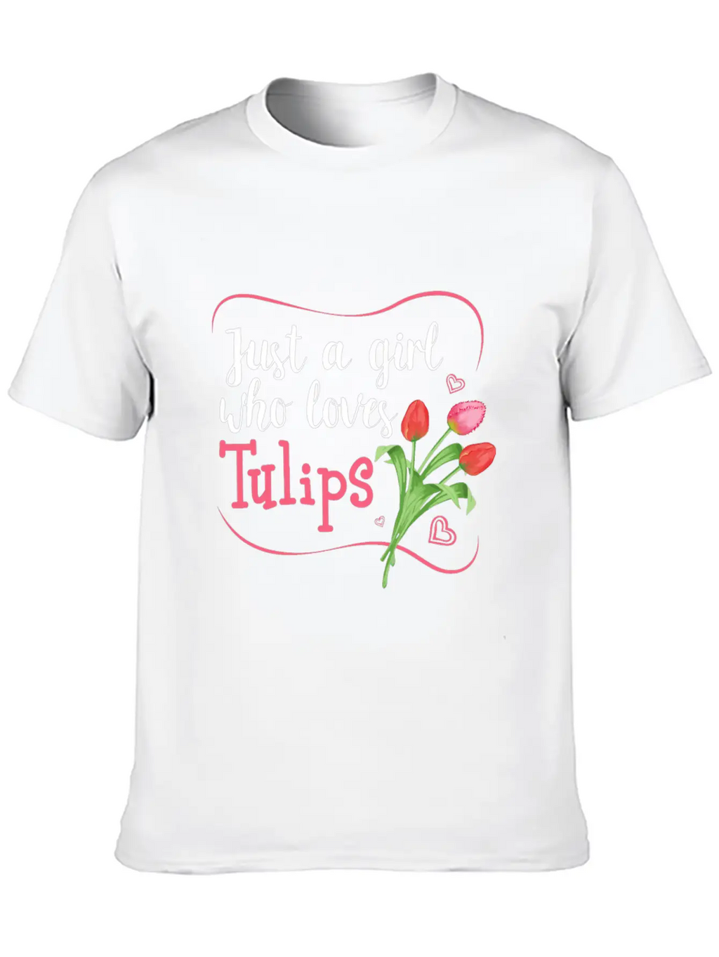Tulips Tulip Flower Gardener - Just A Girl Who Lov Unisex Casual T-Shirt – Clean Design For Daily Comfort