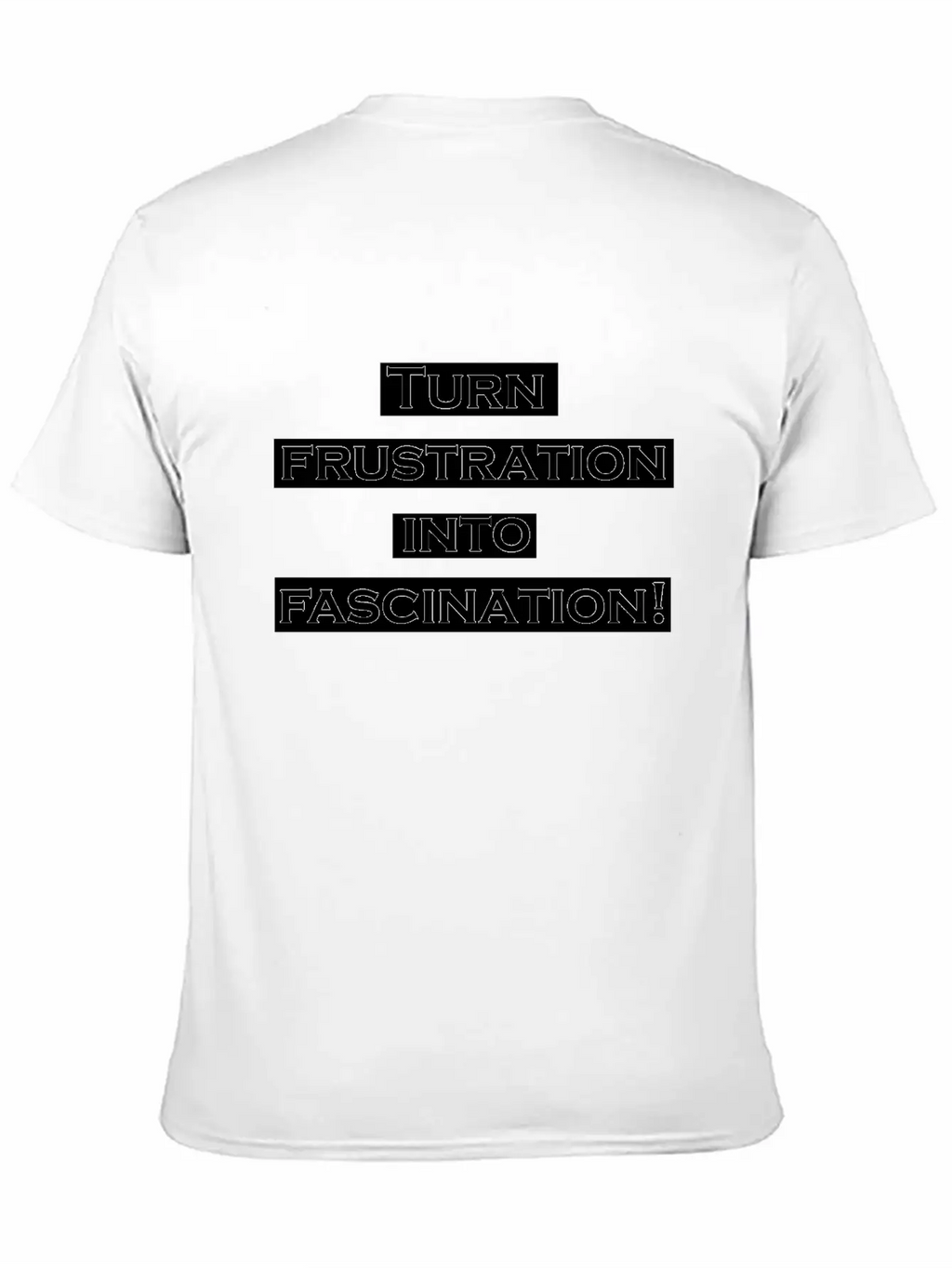 Turn Frustration Into Fascination Energy Positive Breathable Soft Cotton T-Shirt – Timeless Casual Look