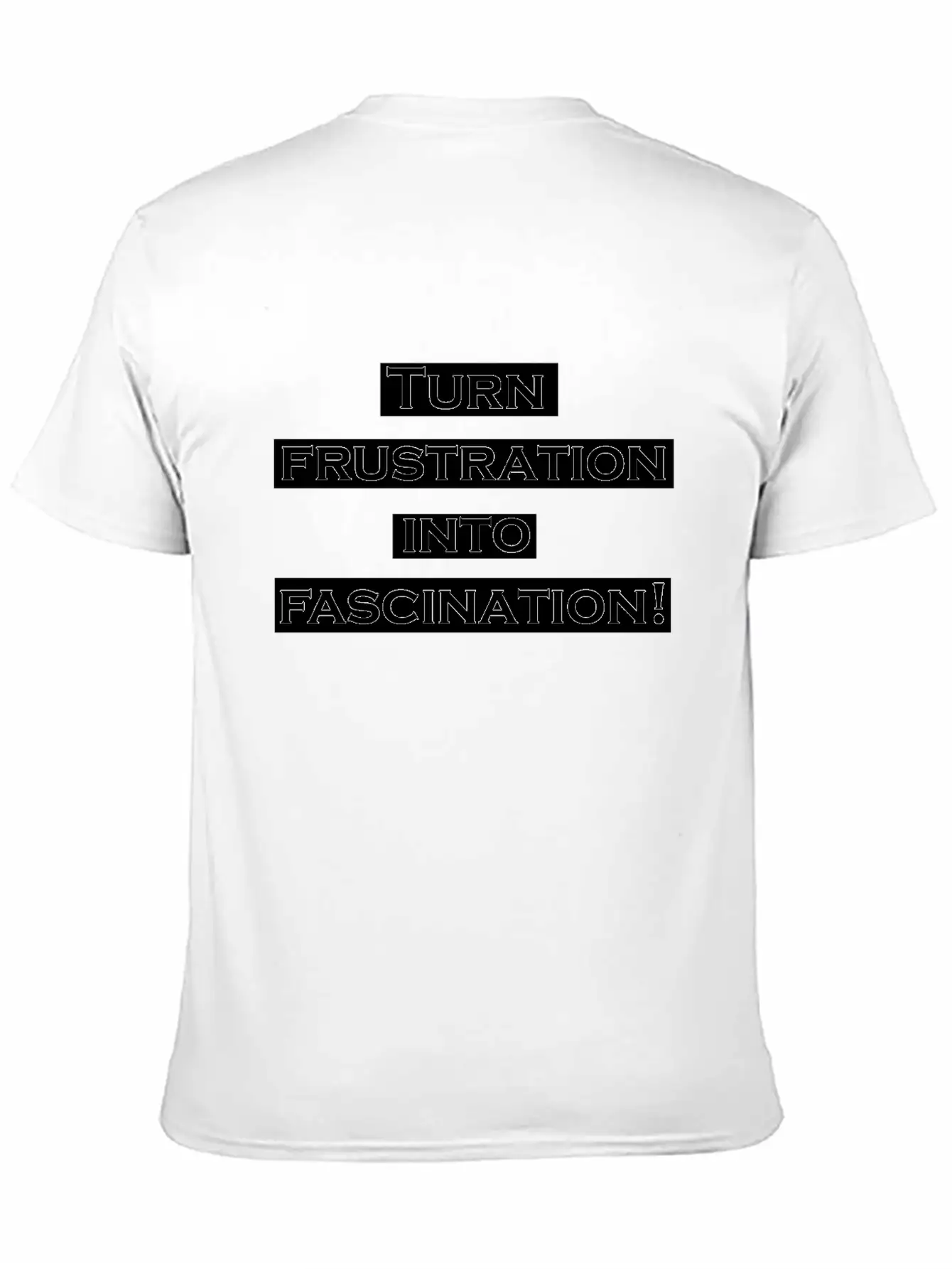 Turn Frustration Into Fascination Energy Positive Breathable Soft Cotton T-Shirt – Timeless Casual Look