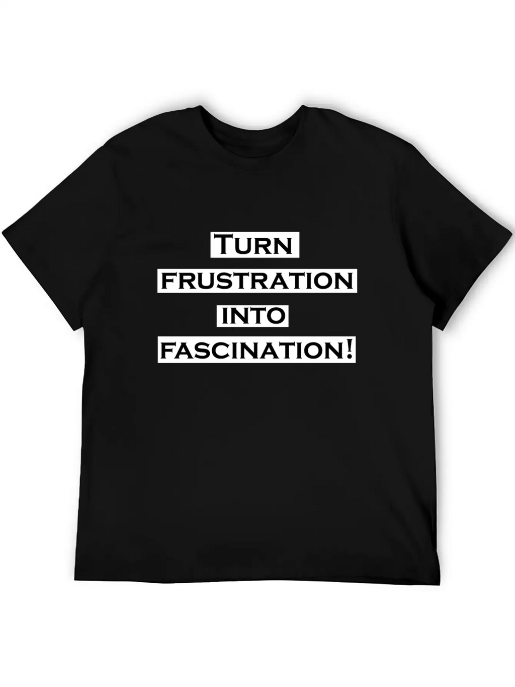 Turn Frustration Into Fascination Energy Positive Breathable Soft Cotton T-Shirt – Timeless Casual Look