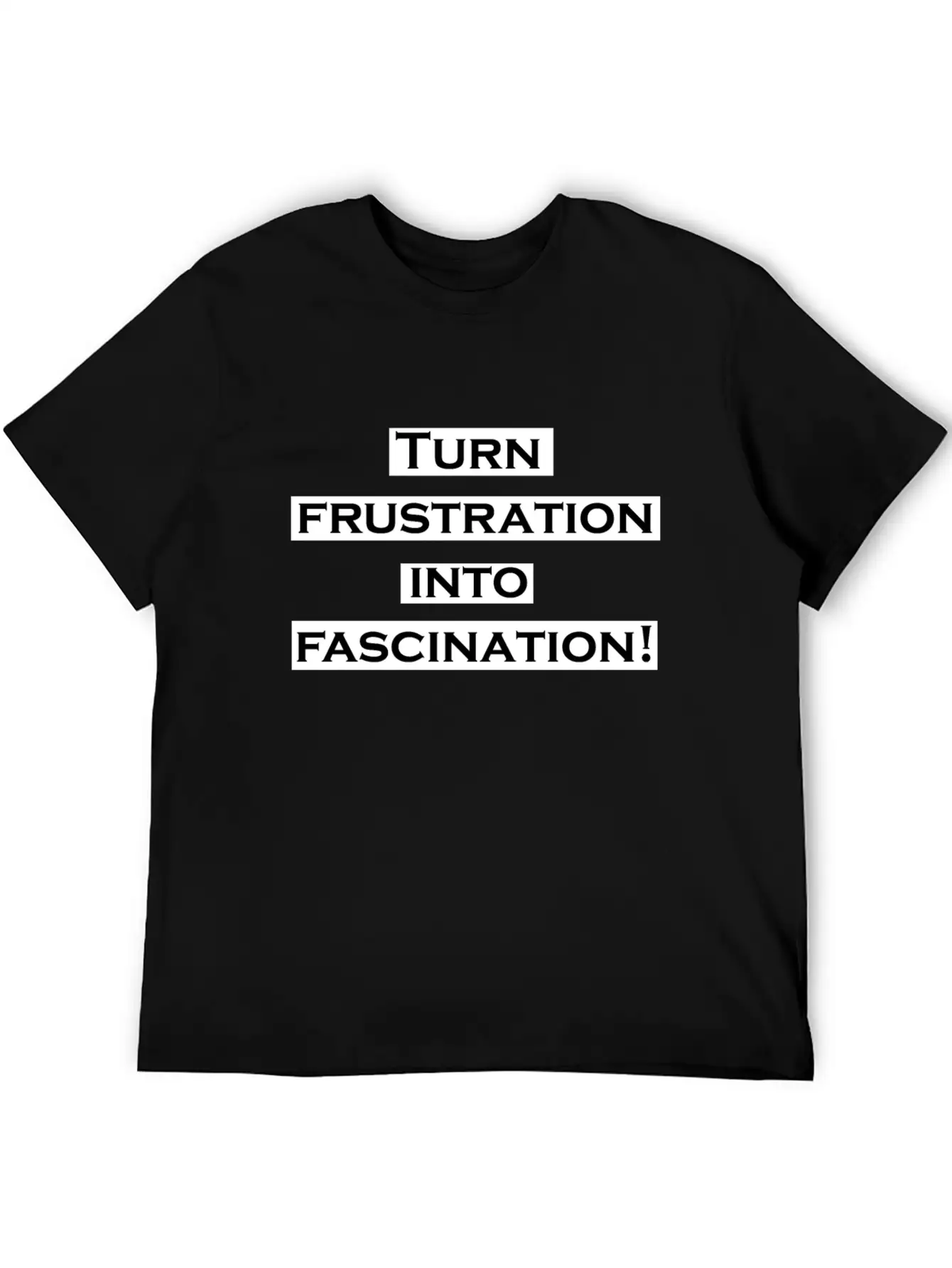 Turn Frustration Into Fascination Energy Positive Breathable Soft Cotton T-Shirt – Timeless Casual Look