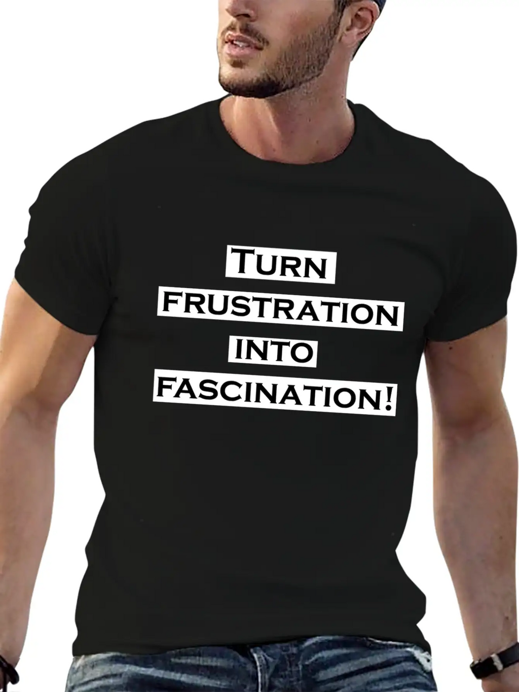 Turn Frustration Into Fascination Energy Positive Breathable Soft Cotton T-Shirt – Timeless Casual Look