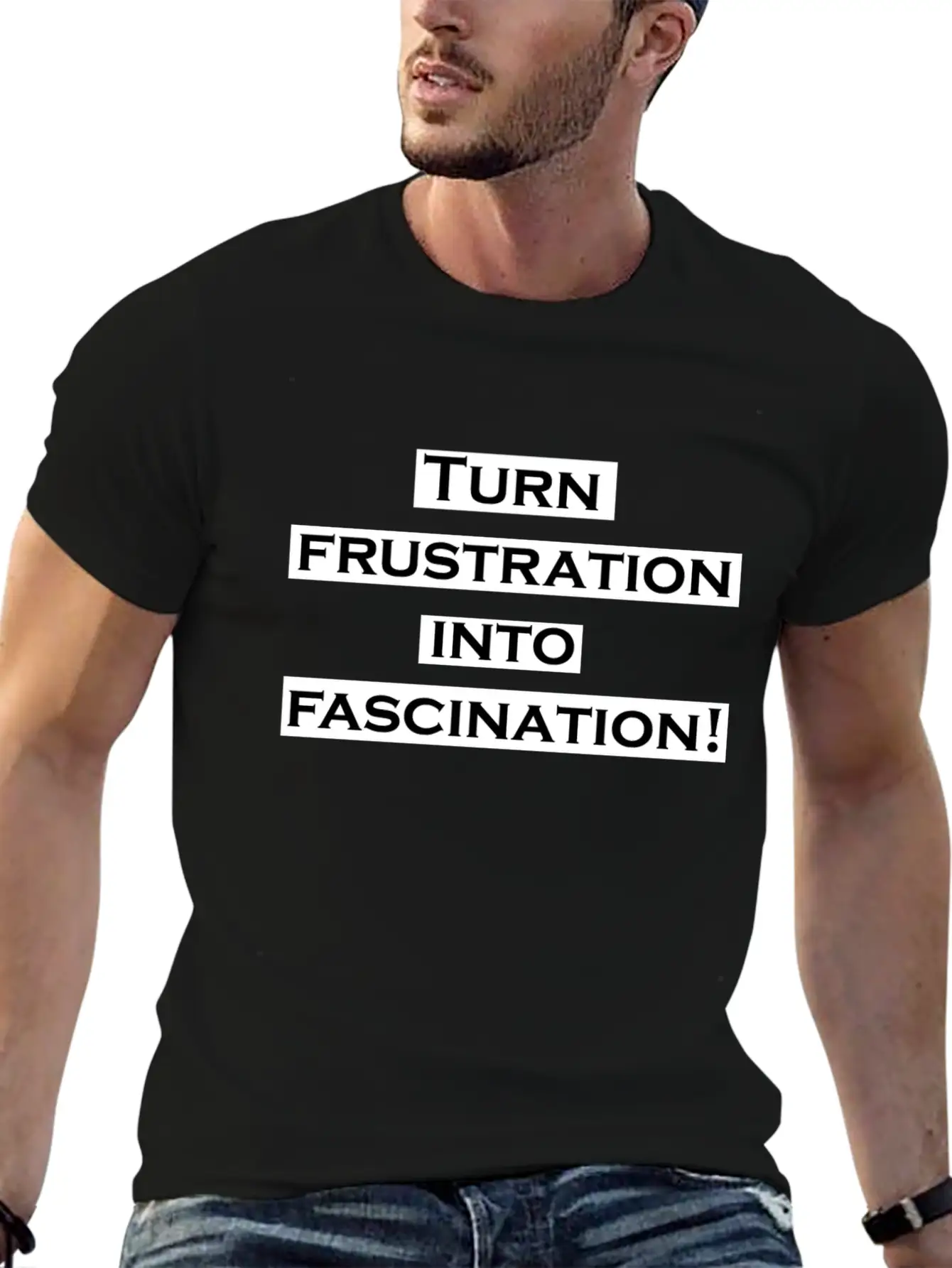 Turn Frustration Into Fascination Energy Positive Breathable Soft Cotton T-Shirt – Timeless Casual Look