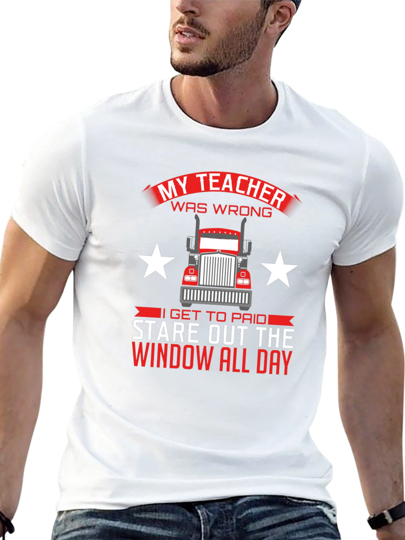 Trucker T-Shirt: My Teacher Was Wrong Stare Out Window All Day