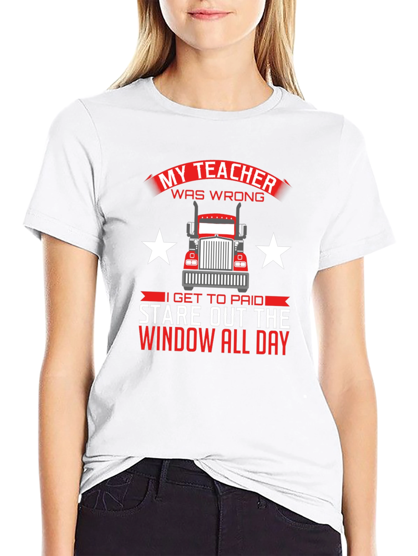 Trucker T-Shirt: My Teacher Was Wrong Stare Out Window All Day