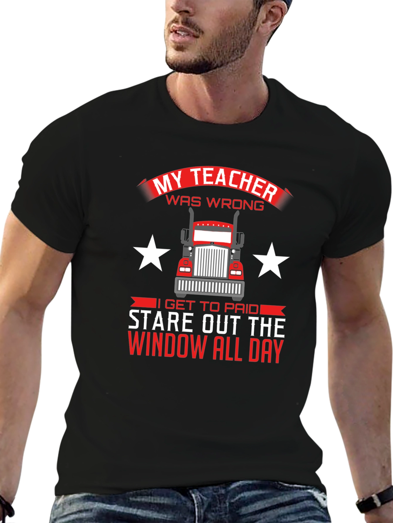 Trucker T-Shirt: My Teacher Was Wrong Stare Out Window All Day