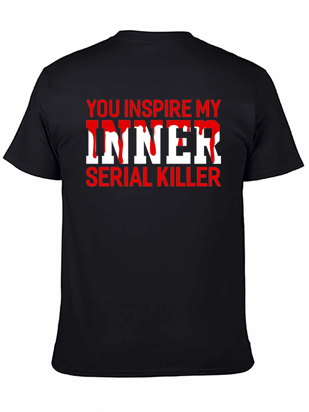 You Inspire My Inner Serial Killer T-Shirt