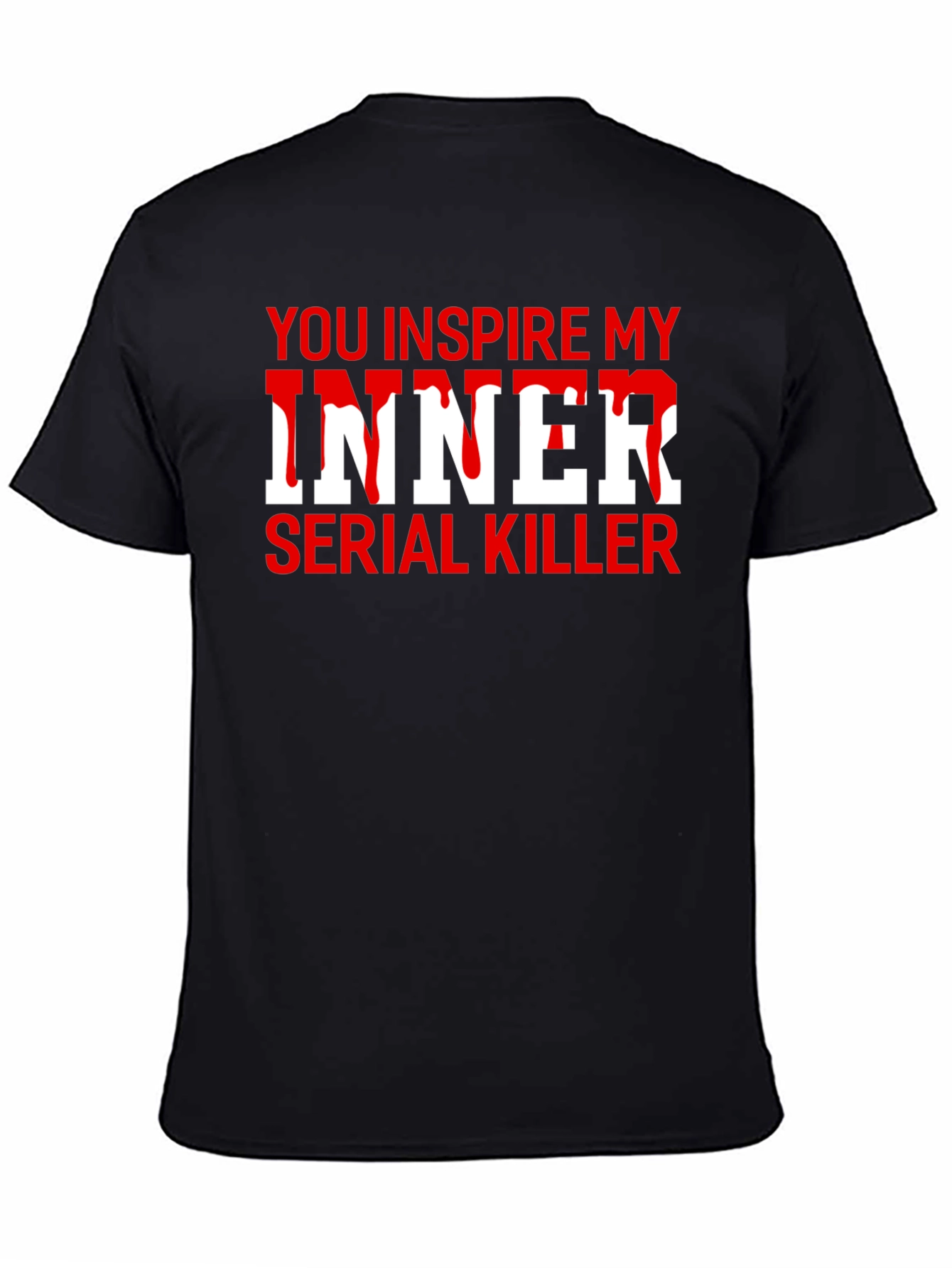 You Inspire My Inner Serial Killer T-Shirt