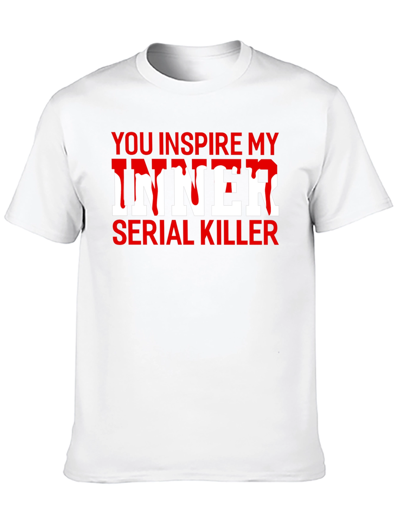 You Inspire My Inner Serial Killer T-Shirt
