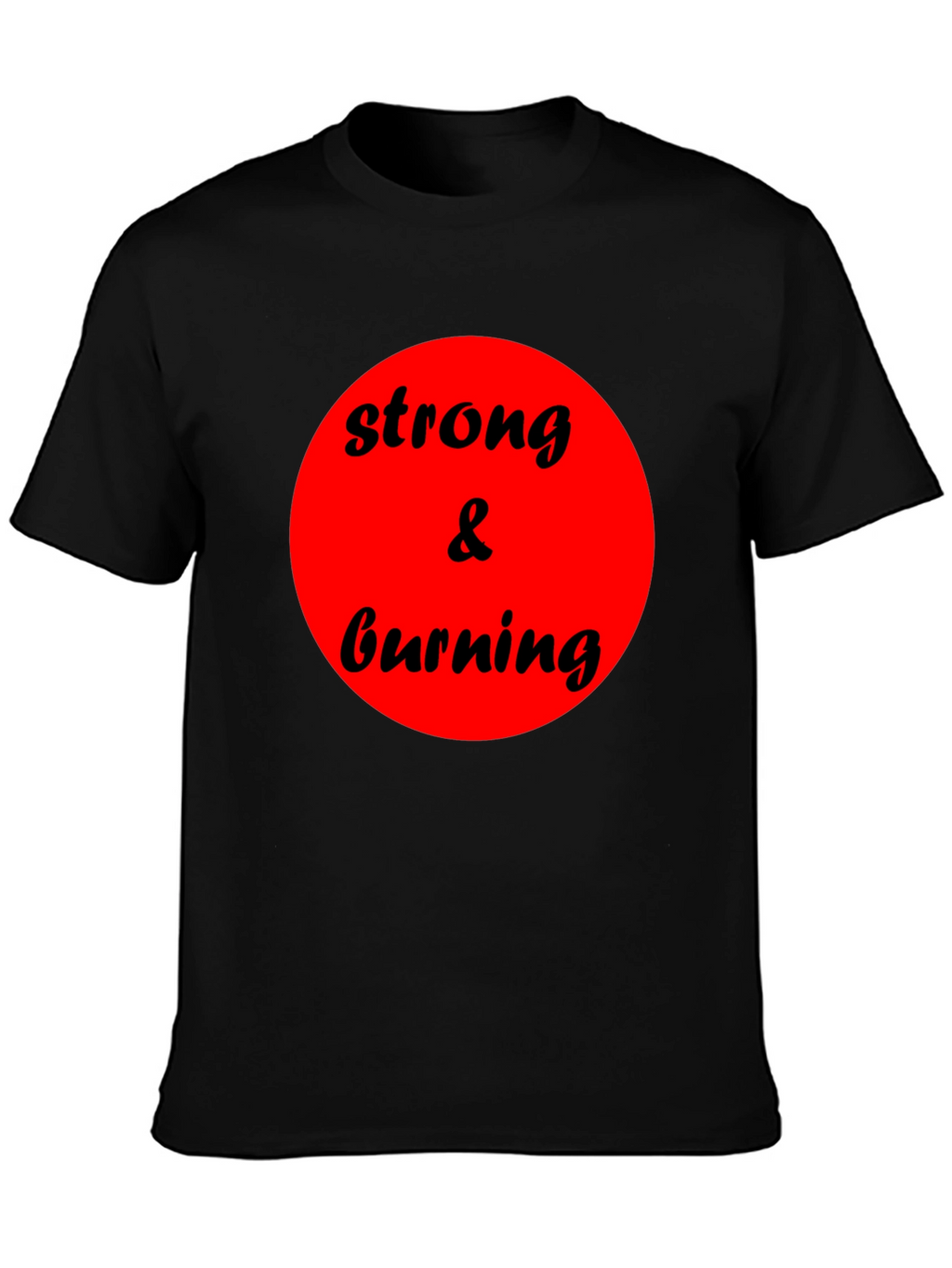 Strong & Burning Graphic Tee - Bold Statement Shirt