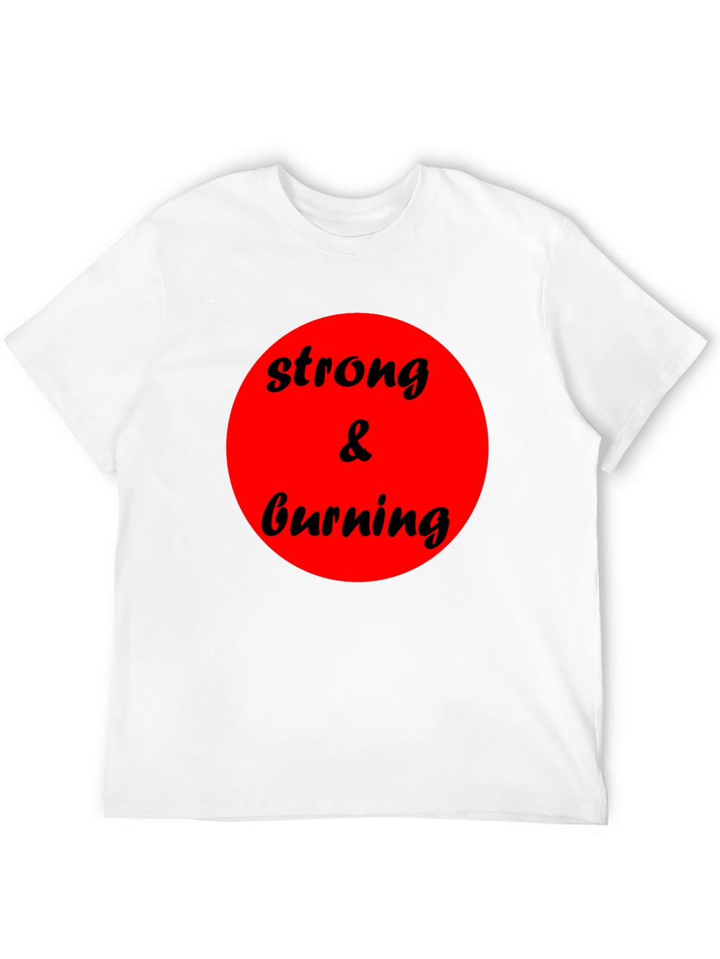 Strong & Burning Graphic Tee - Bold Statement Shirt