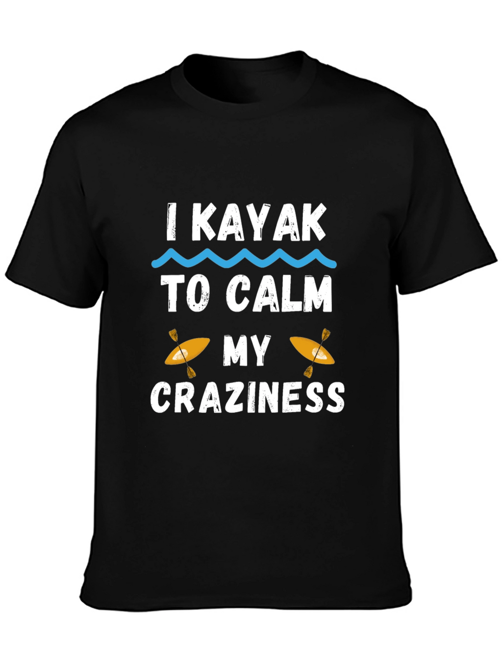 I Kayak to Calm My Craziness Graphic T-Shirt