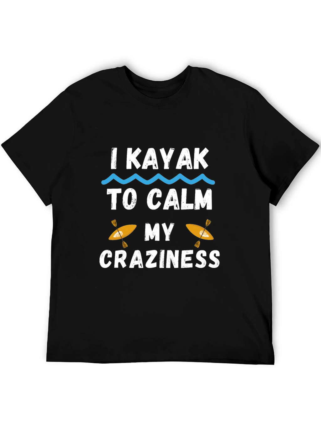 I Kayak to Calm My Craziness Graphic T-Shirt