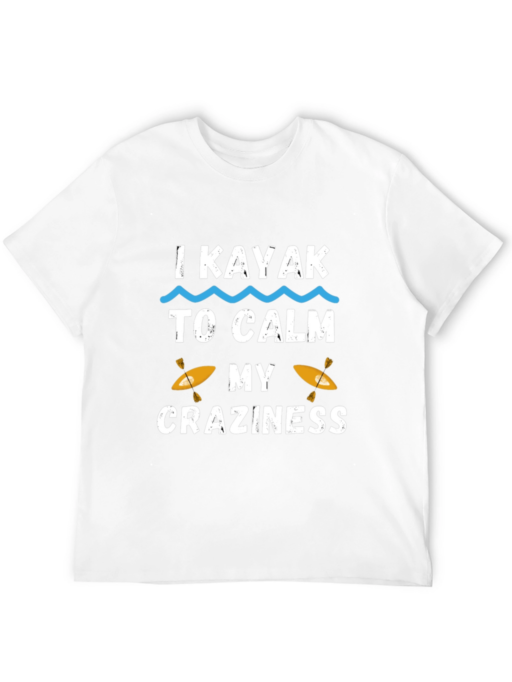 I Kayak to Calm My Craziness Graphic T-Shirt