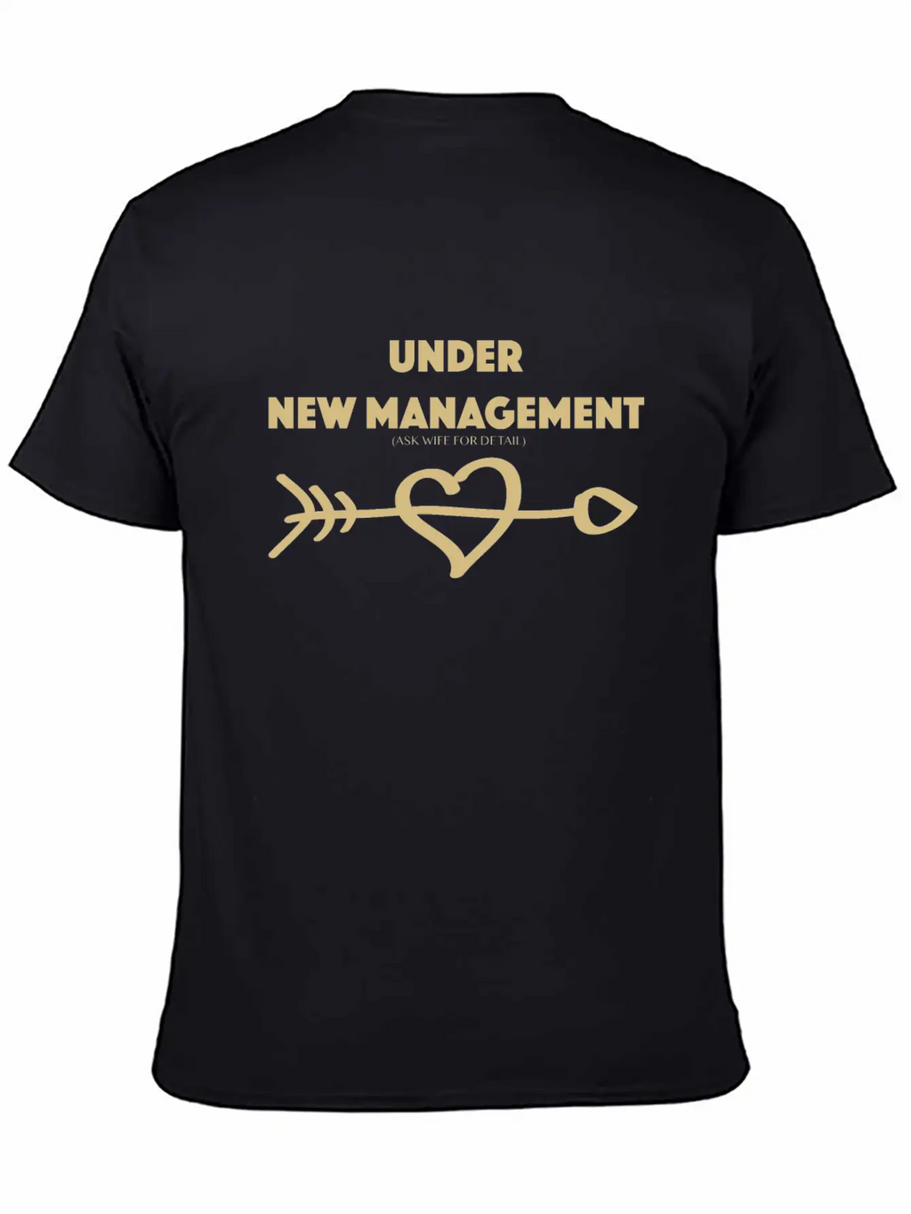 Under New Management Ask Wife For Detail Gold Hear Unisex Short Sleeve Soft Cotton T-Shirt – Casual Everyday Wear