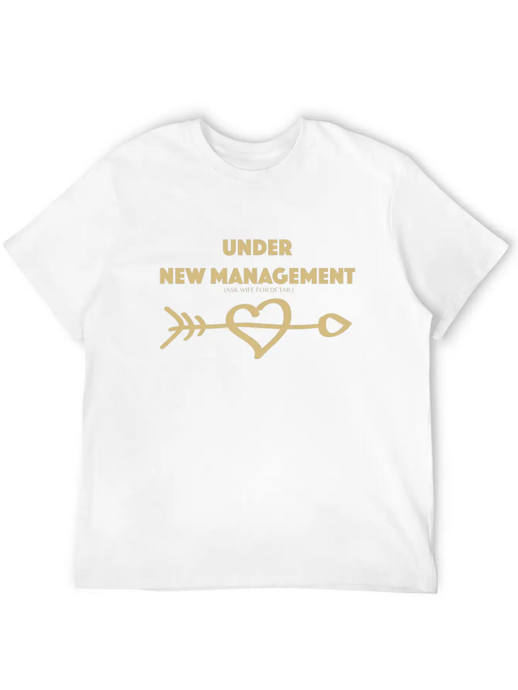 Under New Management Ask Wife For Detail Gold Hear Unisex Short Sleeve Soft Cotton T-Shirt – Casual Everyday Wear