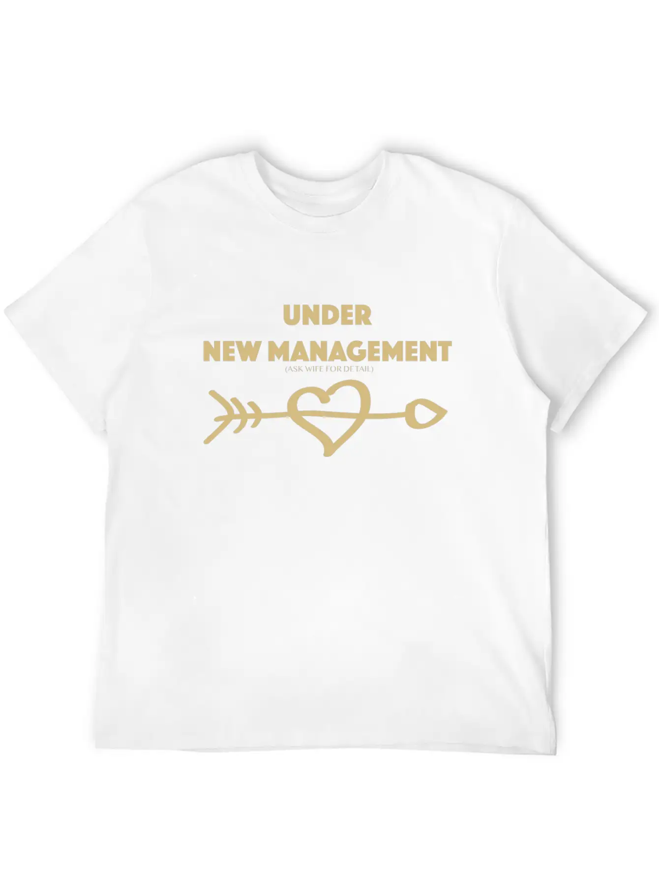 Under New Management Ask Wife For Detail Gold Hear Unisex Short Sleeve Soft Cotton T-Shirt – Casual Everyday Wear