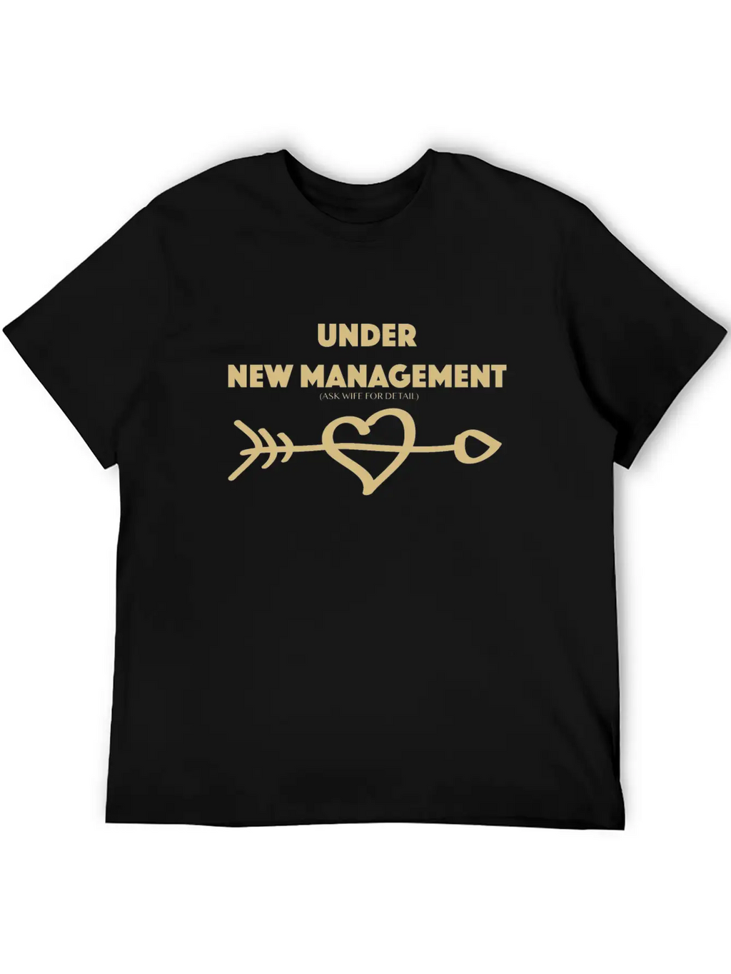 Under New Management Ask Wife For Detail Gold Hear Unisex Short Sleeve Soft Cotton T-Shirt – Casual Everyday Wear
