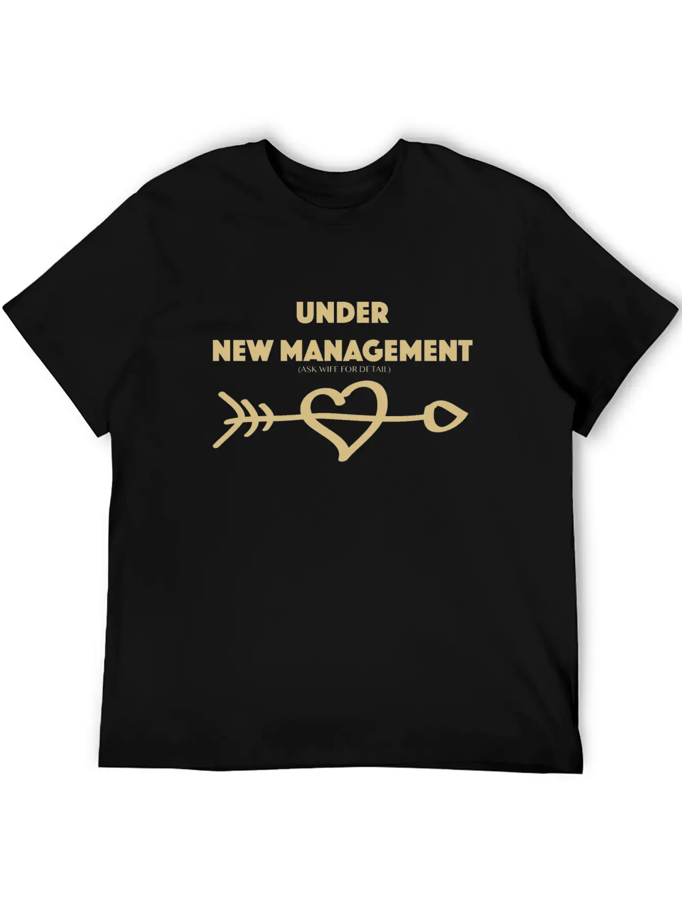 Under New Management Ask Wife For Detail Gold Hear Unisex Short Sleeve Soft Cotton T-Shirt – Casual Everyday Wear