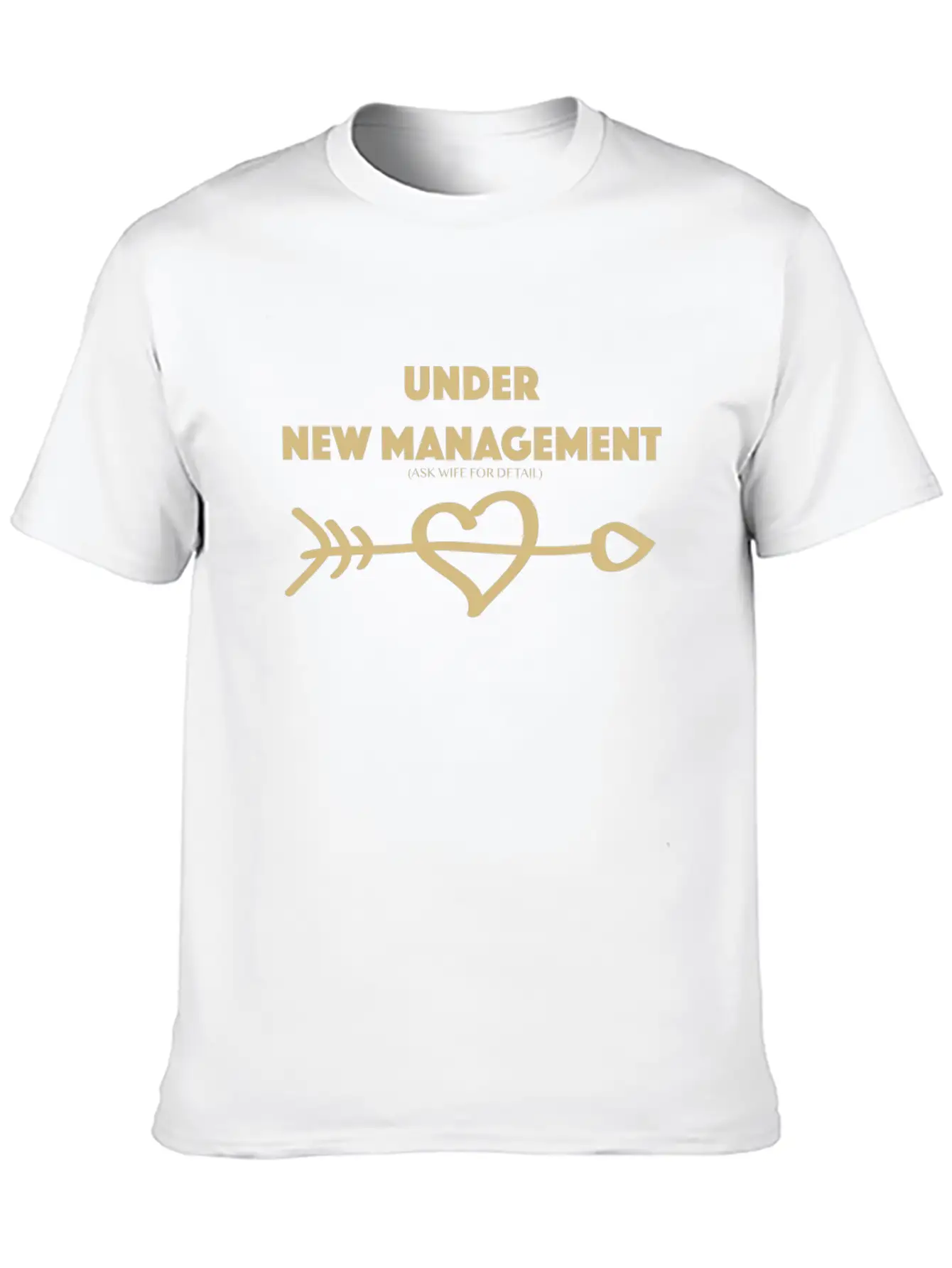 Under New Management Ask Wife For Detail Gold Hear Unisex Short Sleeve Soft Cotton T-Shirt – Casual Everyday Wear
