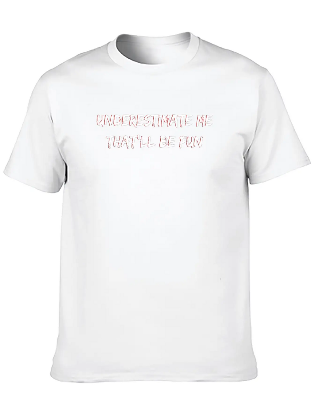 Underestimate Me That'll Be Fun Casual Graphic T-Shirt – Simple And Comfortable Daily Wear