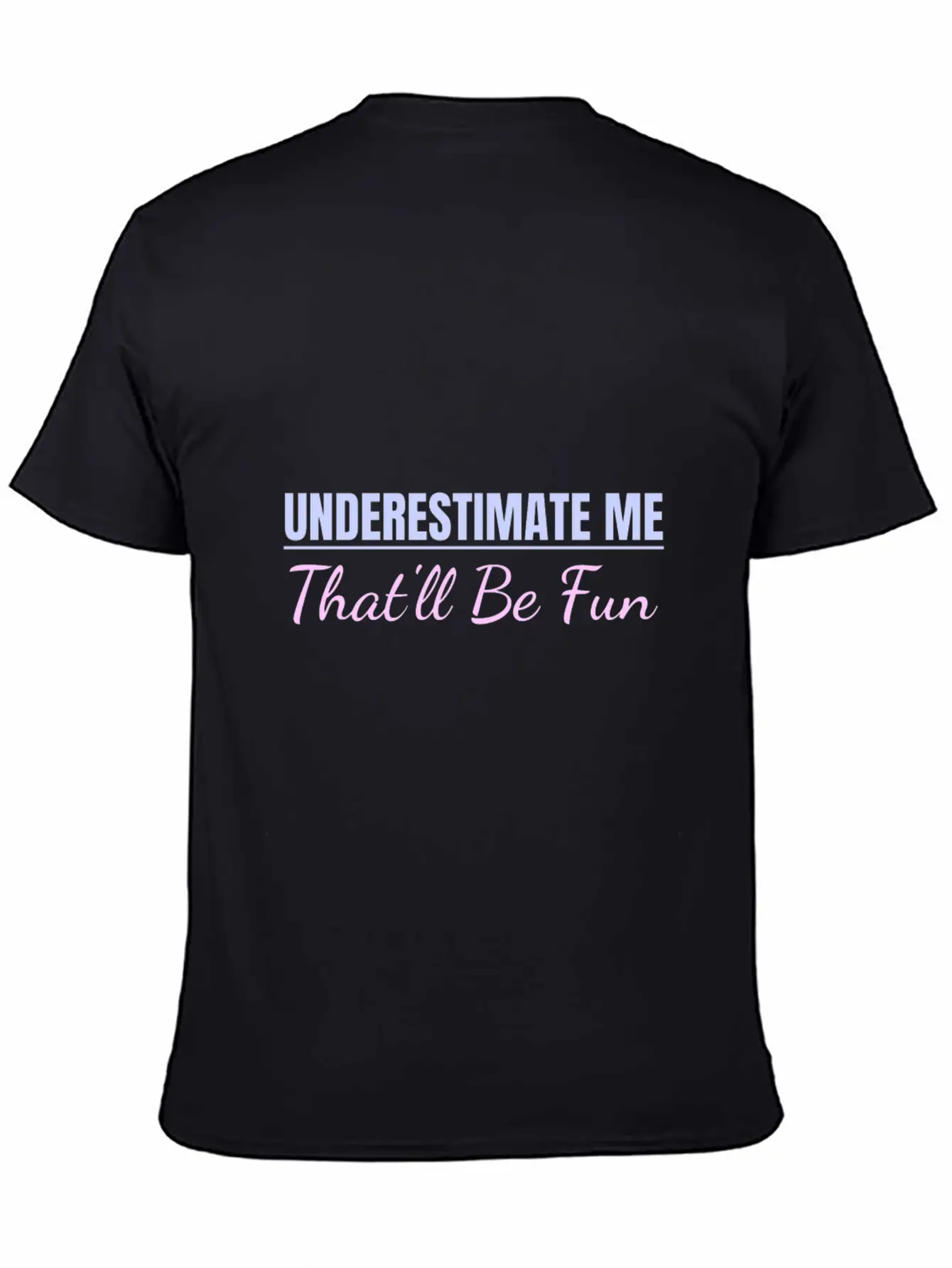 Underestimate Me That'll Be Fun Proud And Confiden Unisex Casual T-Shirt – Clean Design For Daily Comfort
