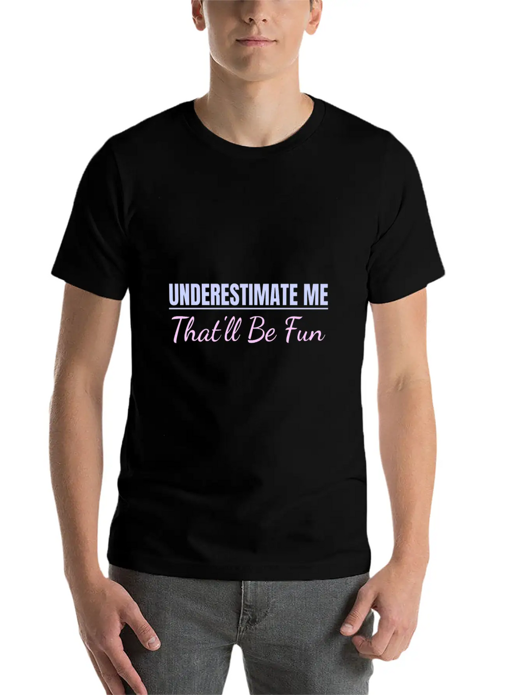Underestimate Me That'll Be Fun Proud And Confiden Unisex Casual T-Shirt – Clean Design For Daily Comfort
