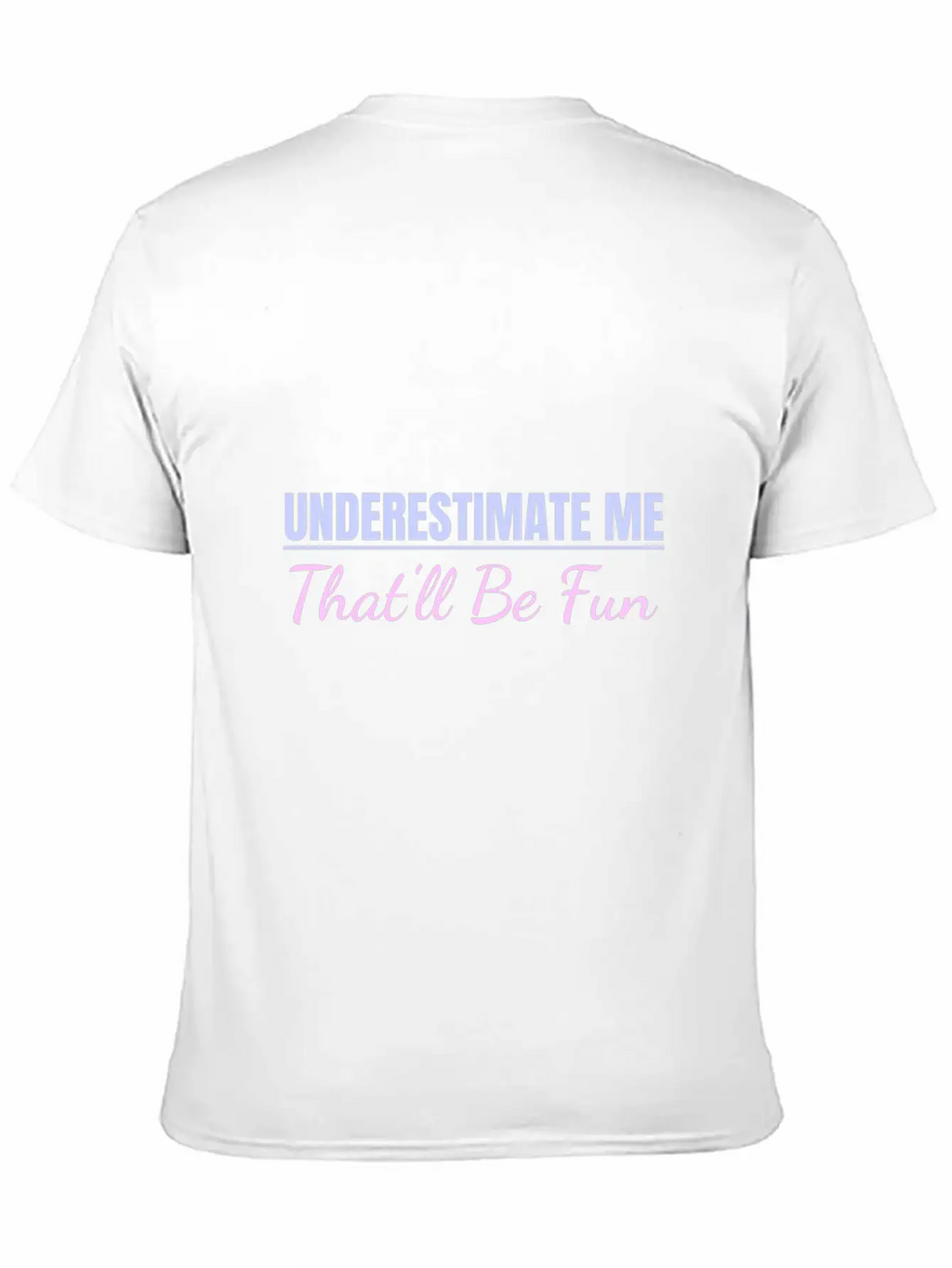 Underestimate Me That'll Be Fun Proud And Confiden Unisex Casual T-Shirt – Clean Design For Daily Comfort