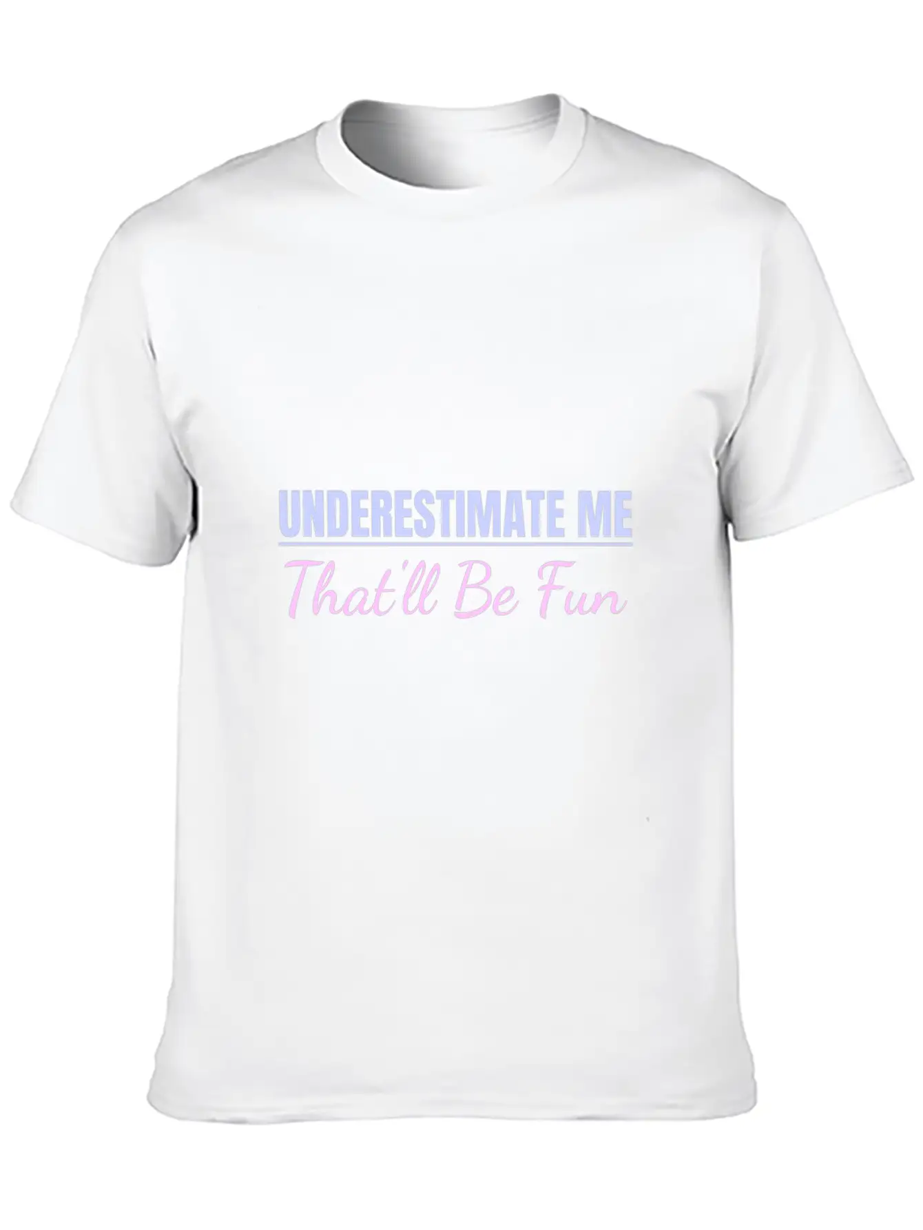 Underestimate Me That'll Be Fun Proud And Confiden Unisex Casual T-Shirt – Clean Design For Daily Comfort